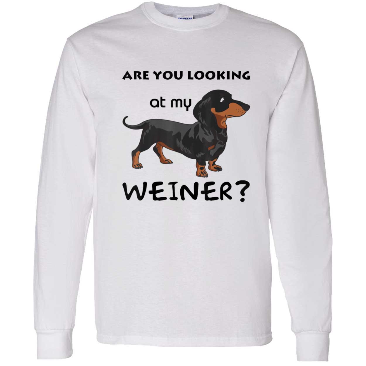 Are You Looking At My Wiener Shirt Are You Looking At My Wiener Shirt