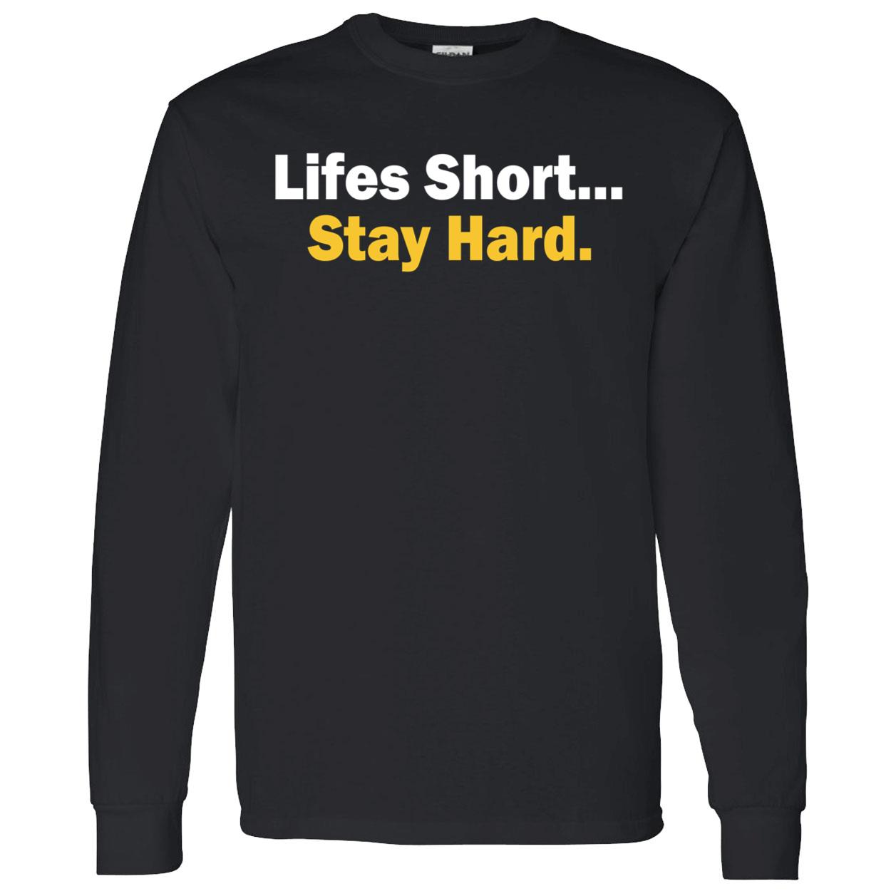 Lifes Short Stay Hard Shirt Lifes Short Stay Hard Shirt