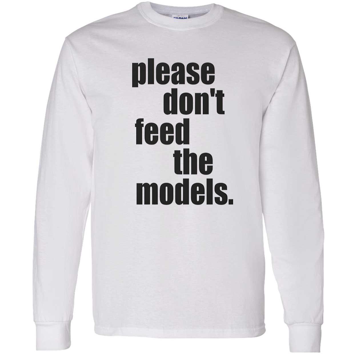 Please Don’T Feed The Models Shirt Please Don’T Feed The Models Shirt