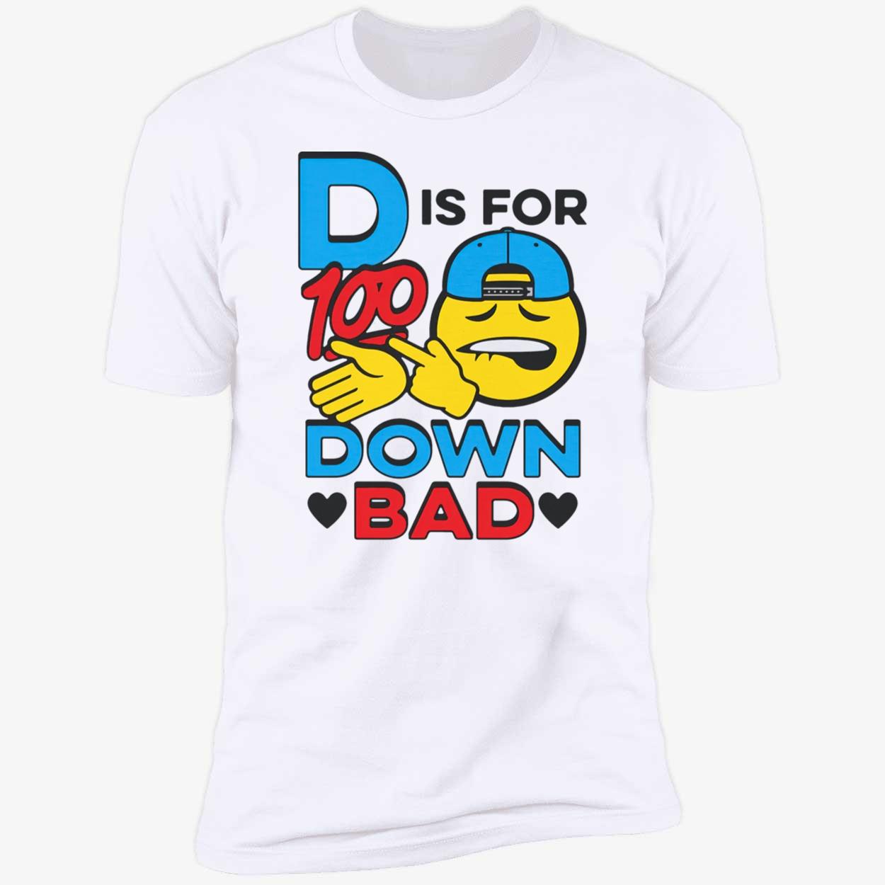 D Is For Down Bad Shirt D Is For Down Bad Shirt