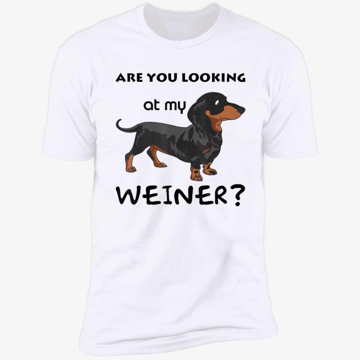 Are You Looking At My Wiener Shirt Are You Looking At My Wiener Shirt