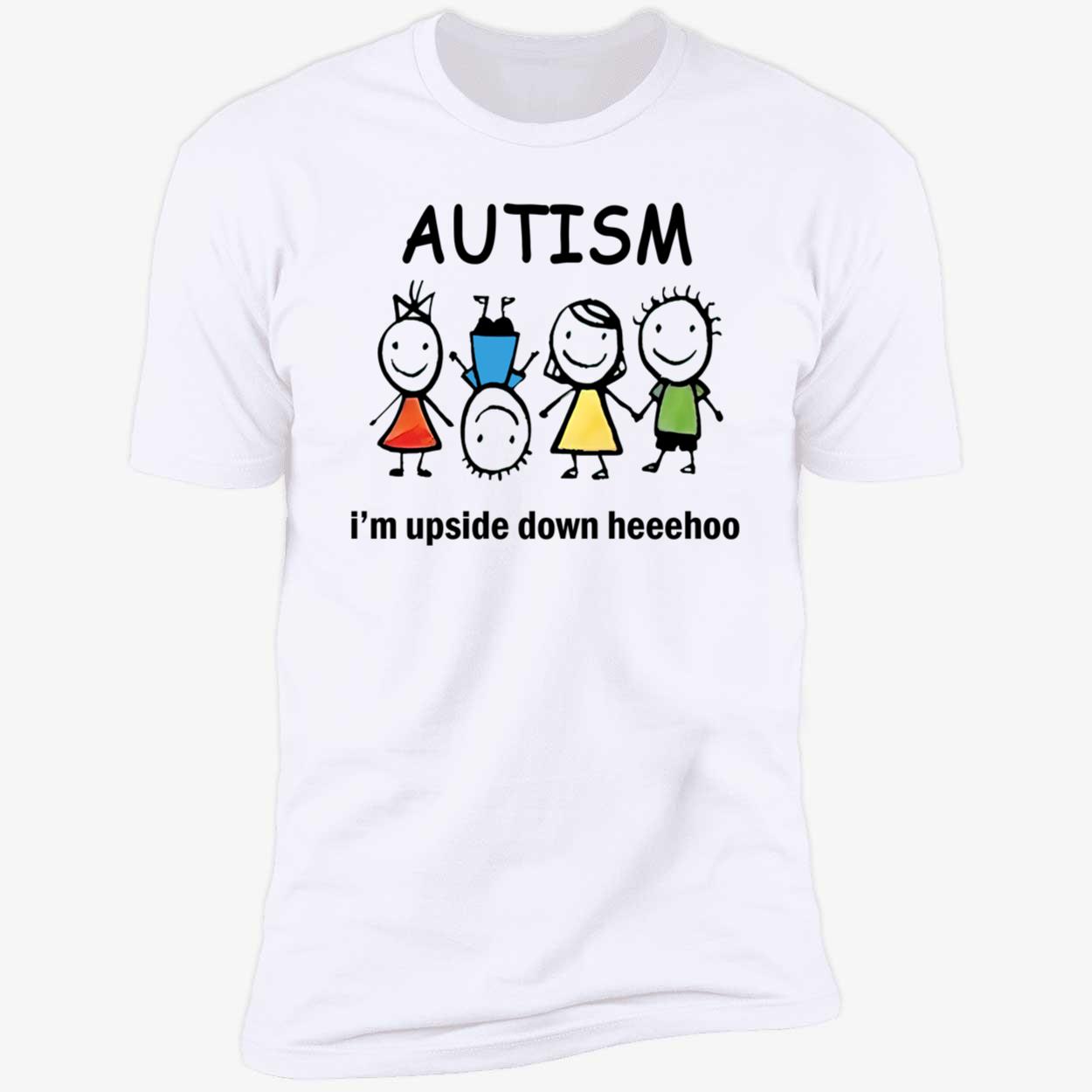 Autism I’M Upside Down Heehoo Shirt Autism I’M Upside Down Heehoo Shirt