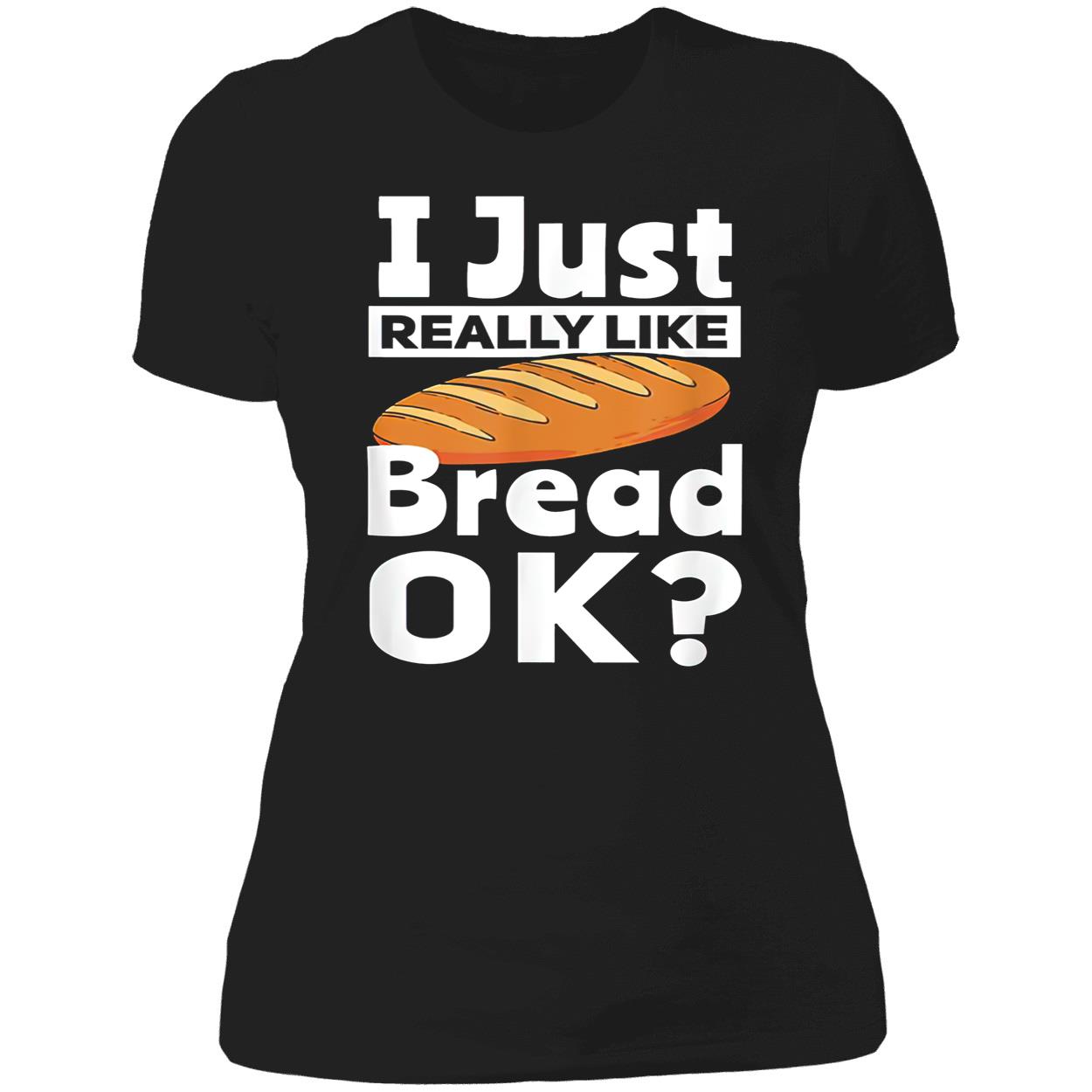 I Just Really Like Bread Ok Shirt I Just Really Like Bread Ok Shirt