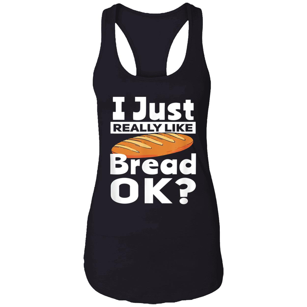 I Just Really Like Bread Ok Shirt I Just Really Like Bread Ok Shirt