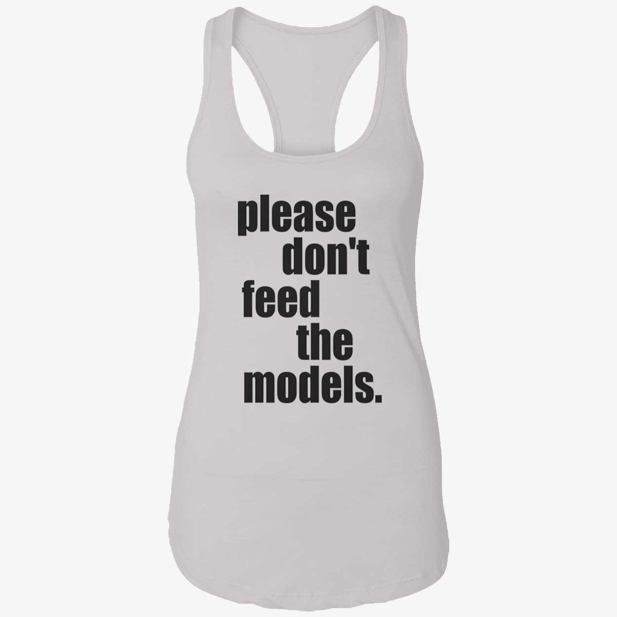 Please Don’T Feed The Models Shirt Please Don’T Feed The Models Shirt