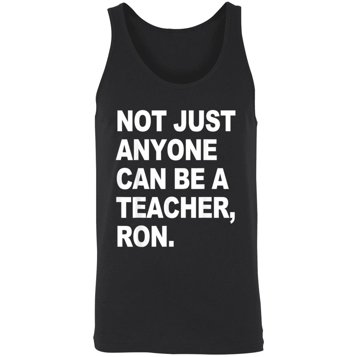 Not Just Anyone Can Be A Teacher Ron Shirt Not Just Anyone Can Be A Teacher Ron Shirt