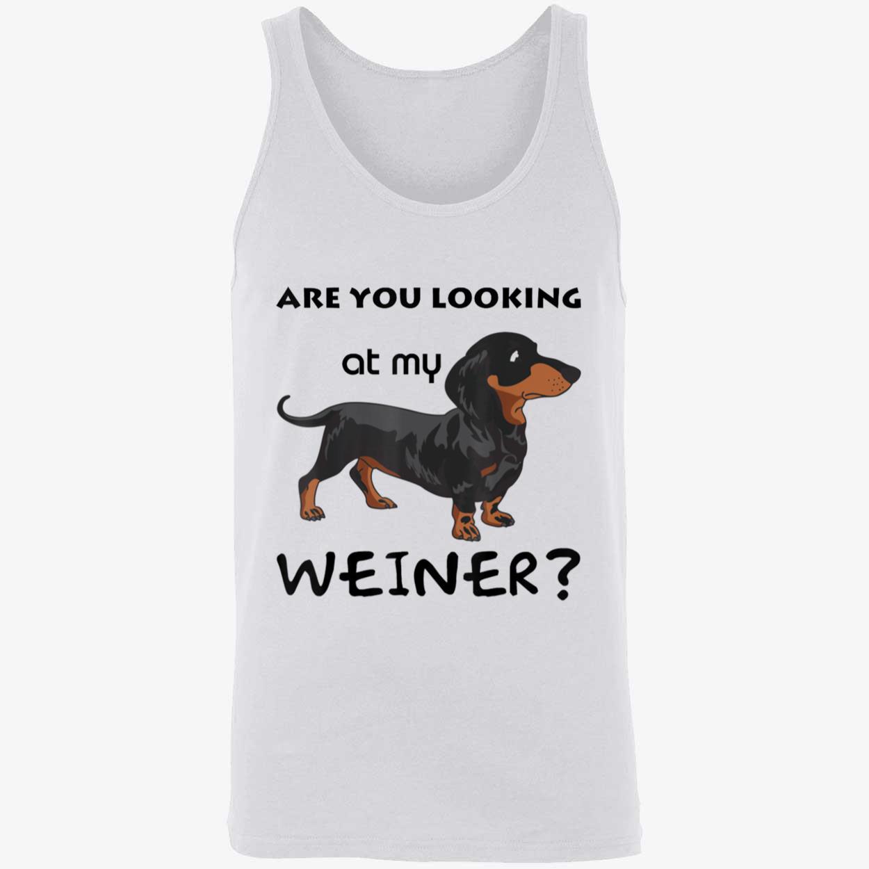 Are You Looking At My Wiener Shirt Are You Looking At My Wiener Shirt