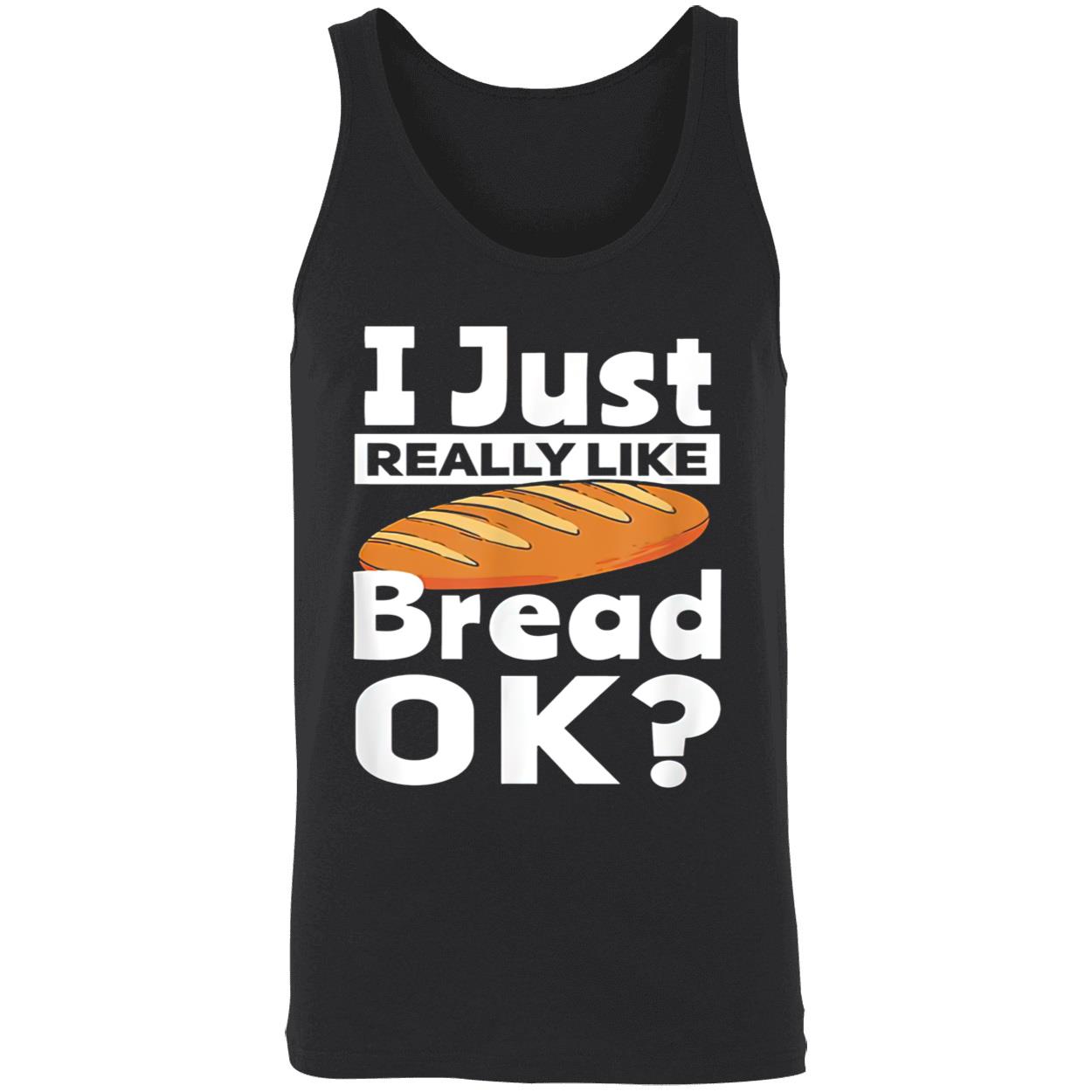 I Just Really Like Bread Ok Shirt I Just Really Like Bread Ok Shirt