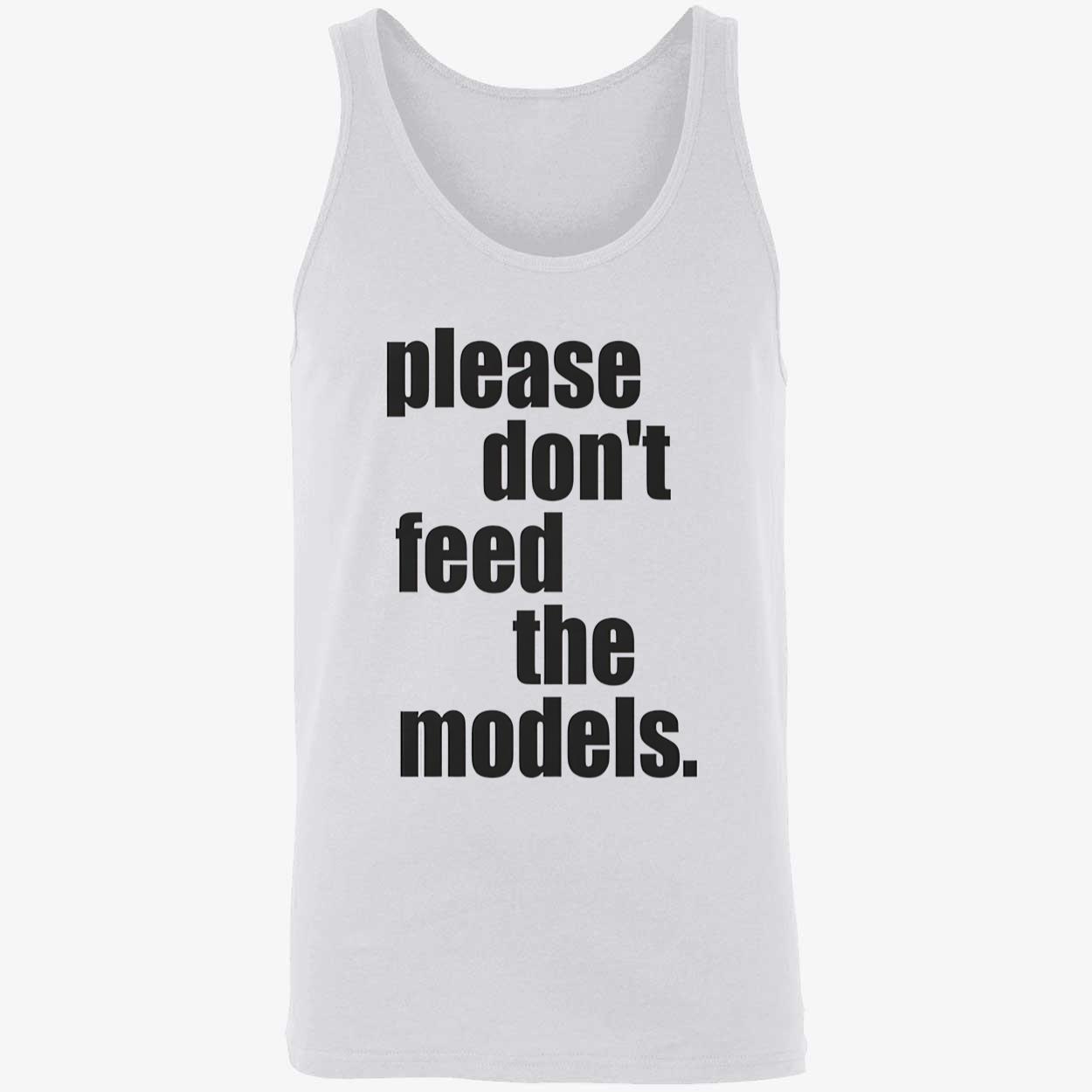 Please Don’T Feed The Models Shirt Please Don’T Feed The Models Shirt