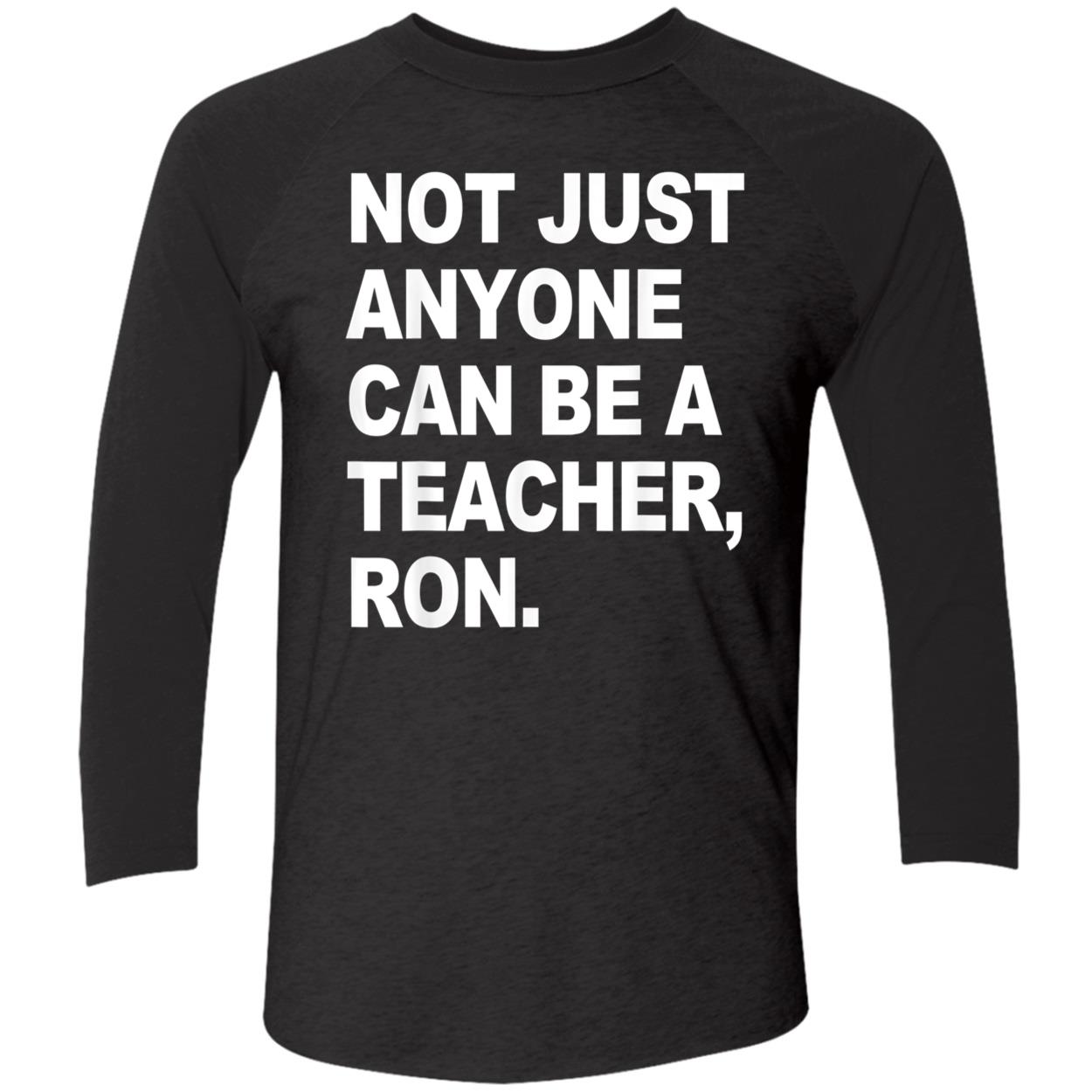 Not Just Anyone Can Be A Teacher Ron Shirt Not Just Anyone Can Be A Teacher Ron Shirt