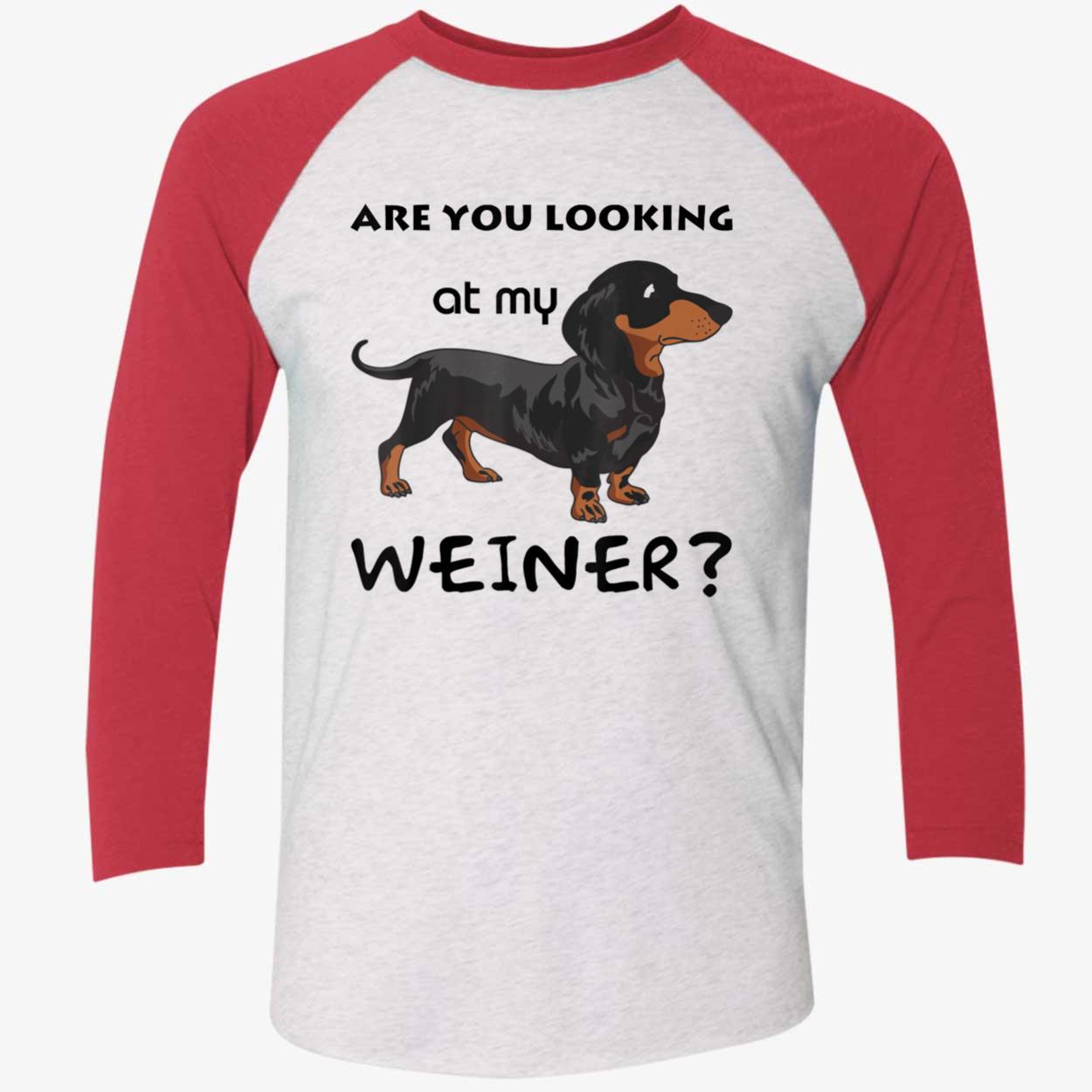 Are You Looking At My Wiener Shirt Are You Looking At My Wiener Shirt