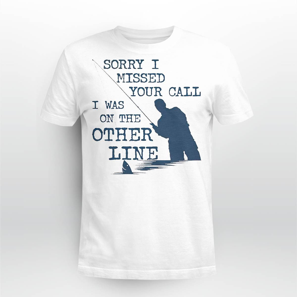 Sorry I Missed Your Call I Was On The Other Line Shirt Sorry I Missed Your Call I Was On The Other Line Shirt