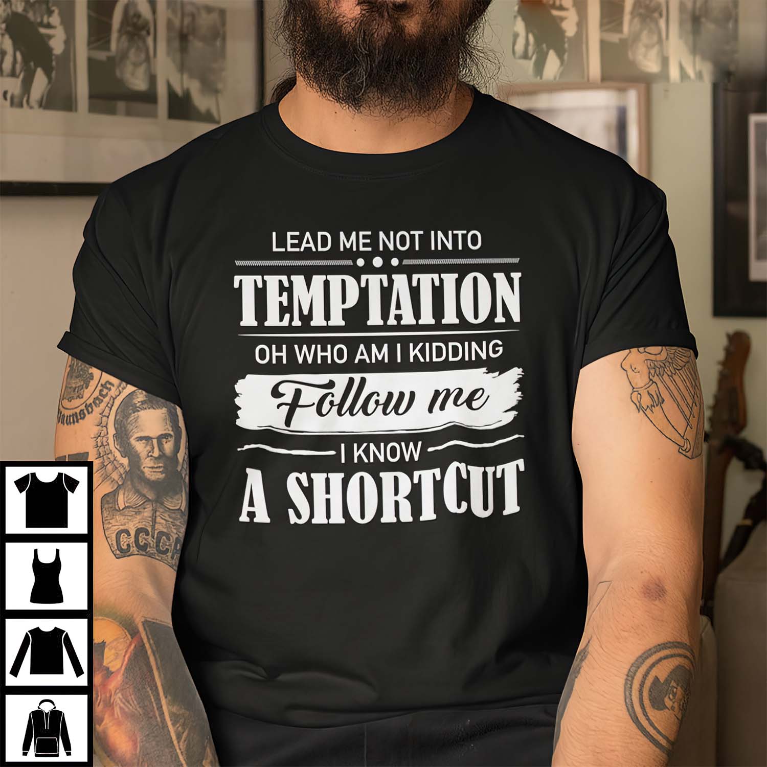 Lead Me Not Into Temptation Oh Who Am I Kidding Follow Me I Know A Shortcut Shirt