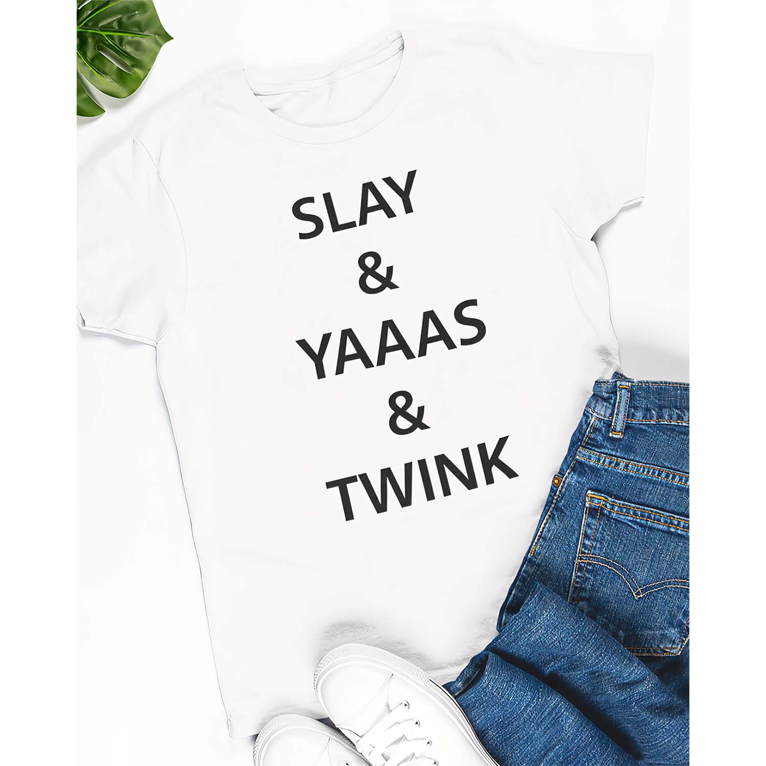 Slay And Yaaas And Twink T-Shirt Slay And Yaaas And Twink T-Shirt
