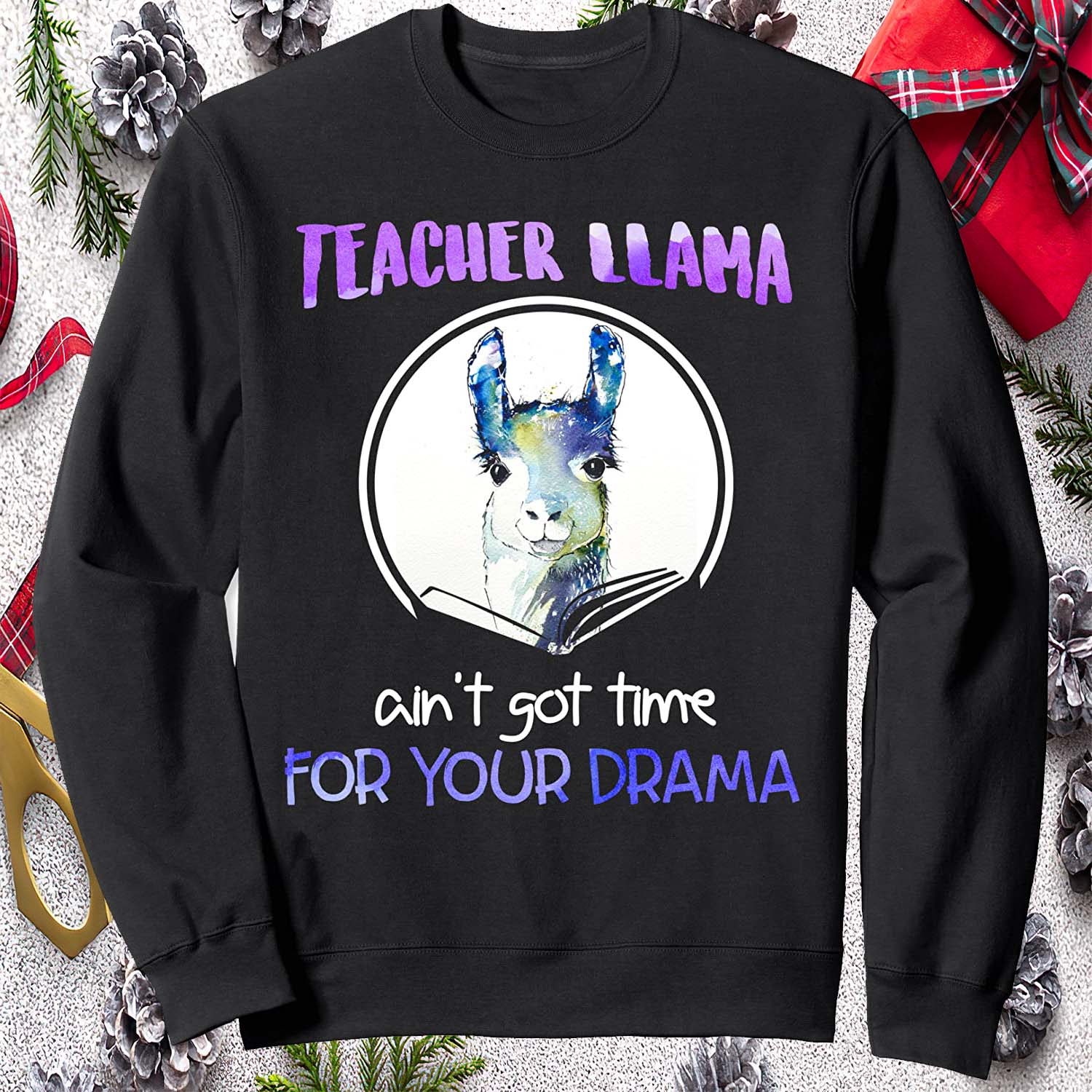 Teacher Llama Ain’T Got Time For Your Drama Sweatshirt Teacher Llama Ain’T Got Time For Your Drama Sweatshirt