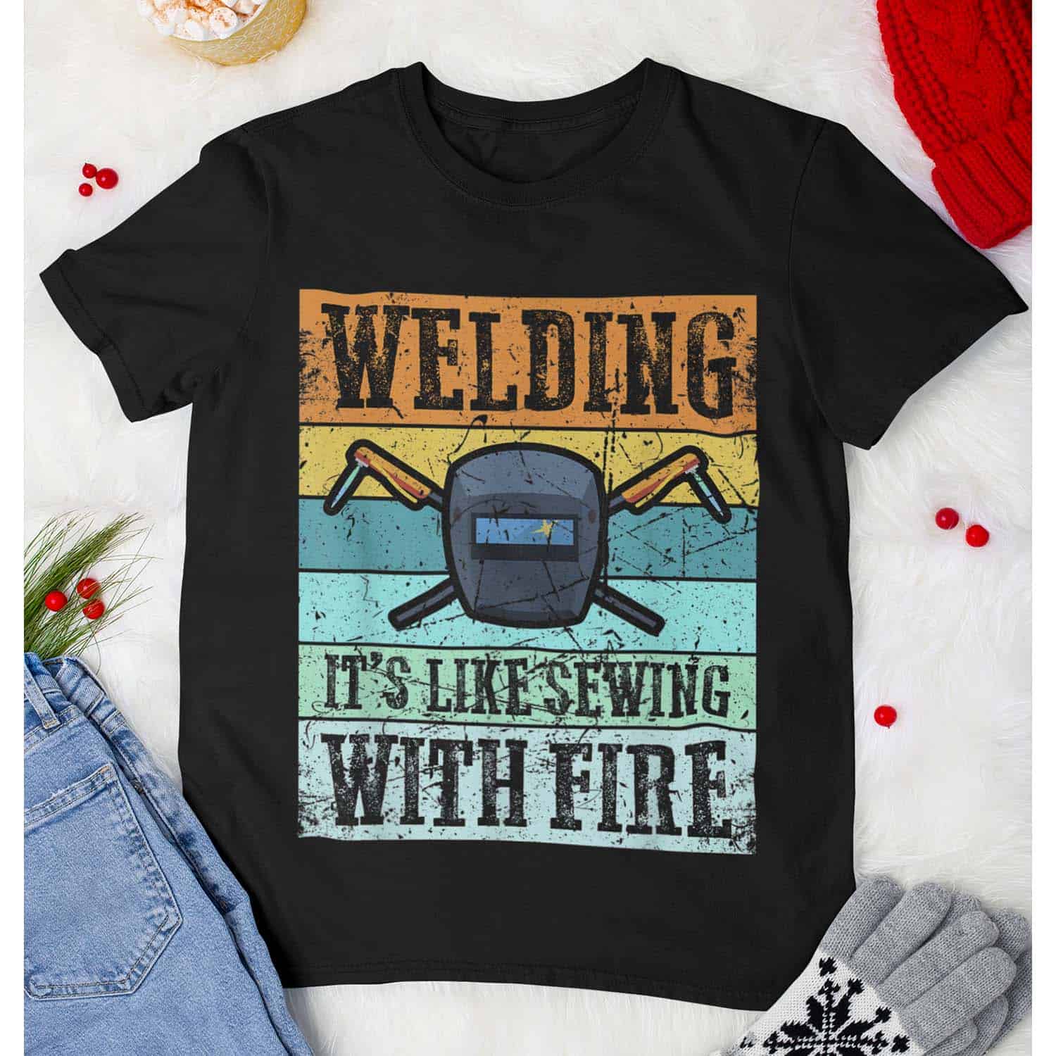Welding It’S Like Sewing With Fire Shirt Welding It’S Like Sewing With Fire Shirt