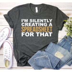 I’M Silently Correcting A Spreadsheet For That Shirt