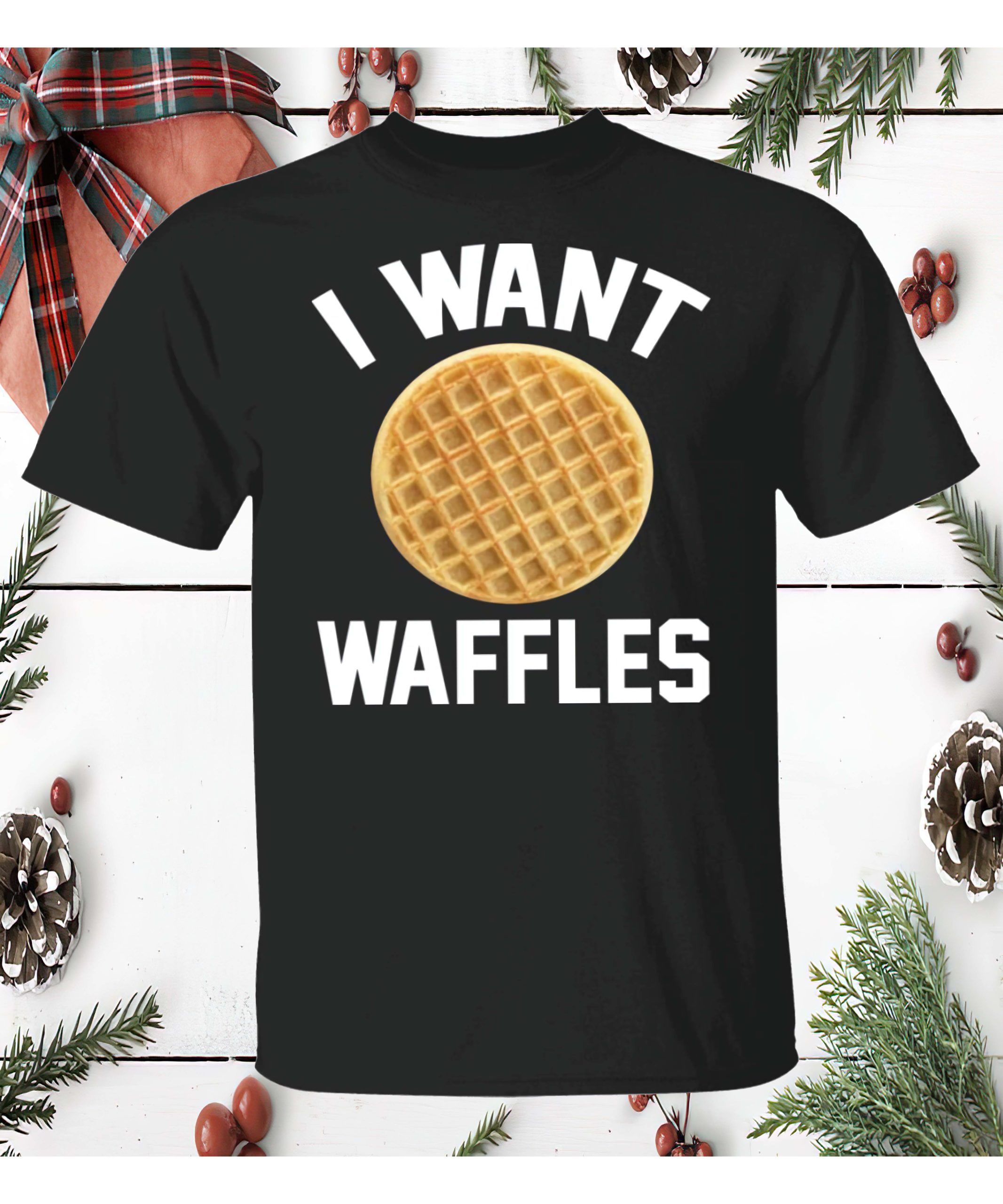 I Want Waffles Shirt I Want Waffles Shirt