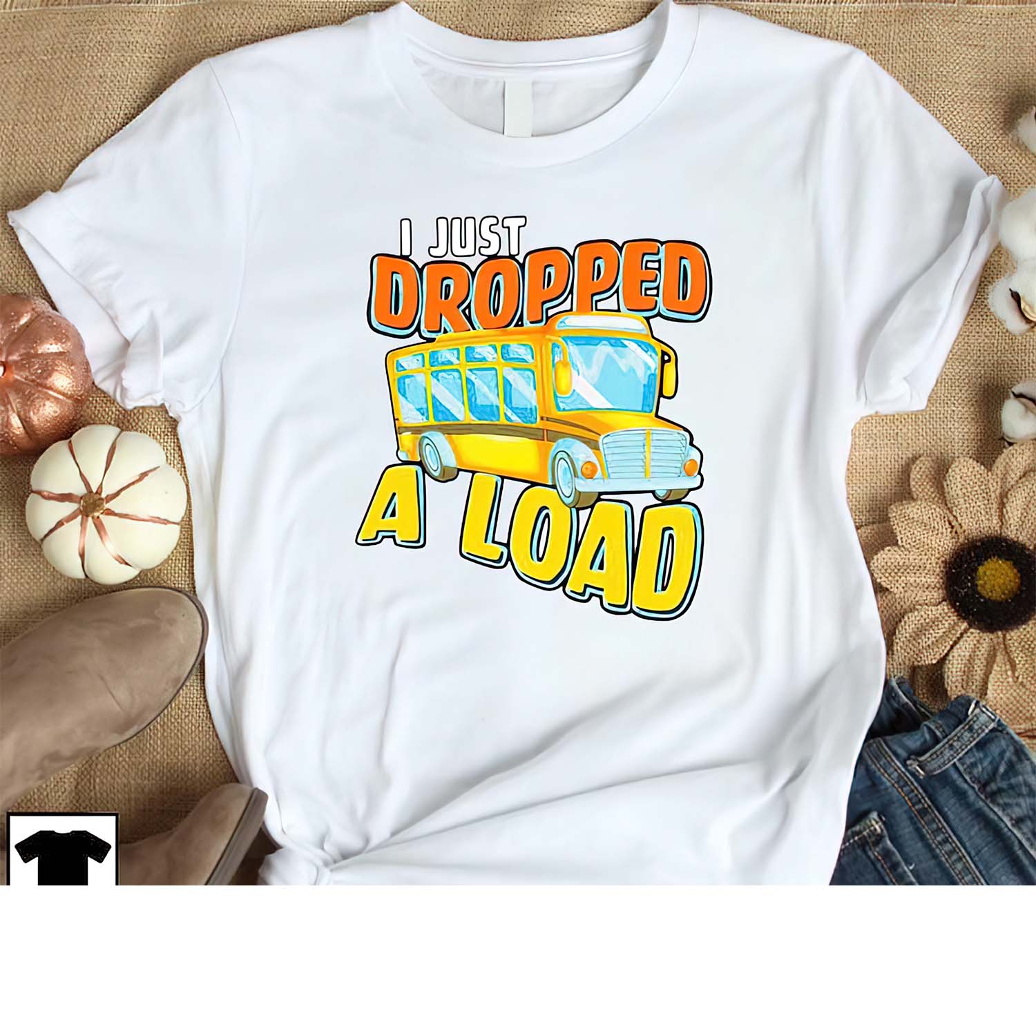 School Bus I Just Dropped A Load 2022 Shirt School Bus I Just Dropped A Load 2022 Shirt