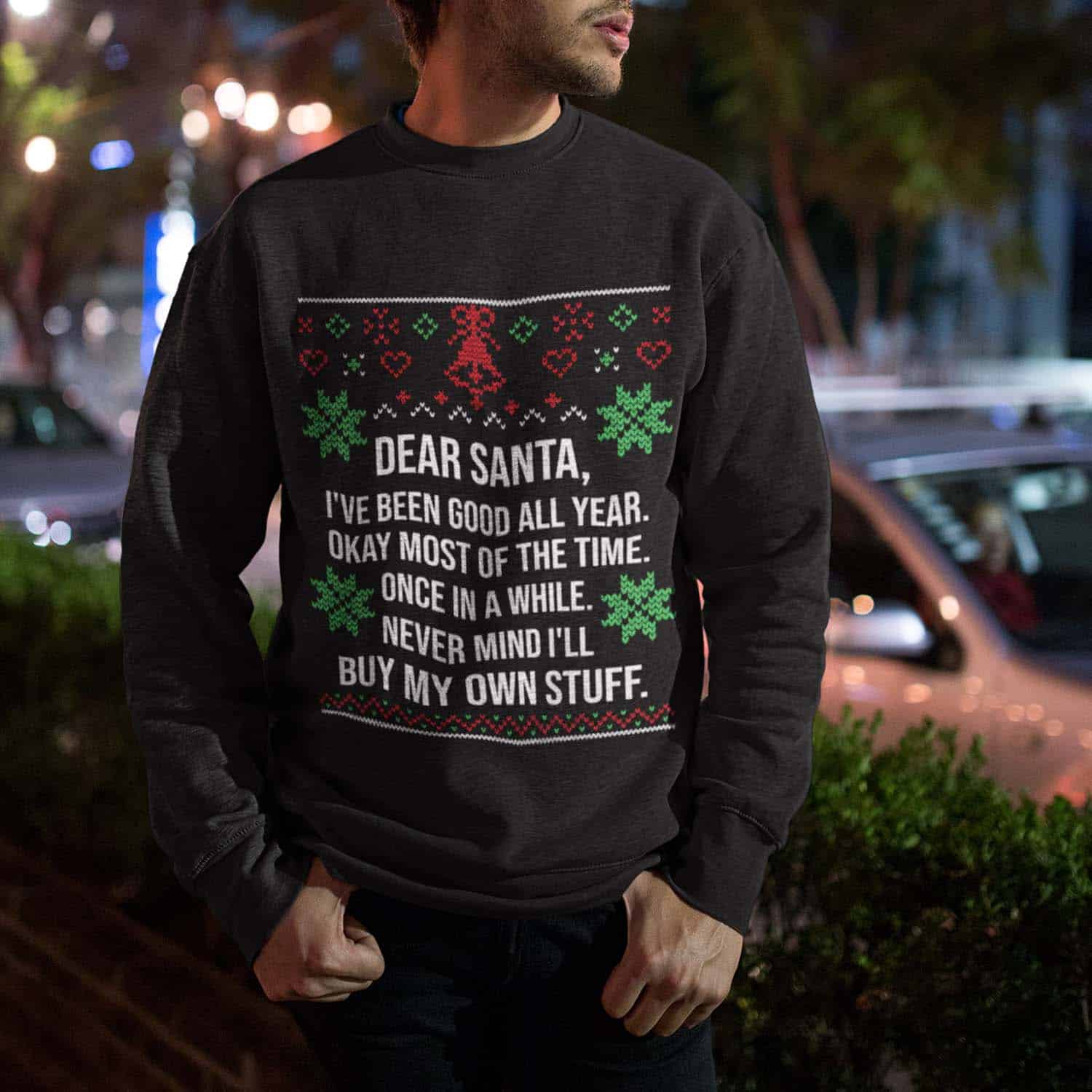 Dear Santa I’Ve Been Good All Year Okay Most Of The Time Christmas Sweatshirt
