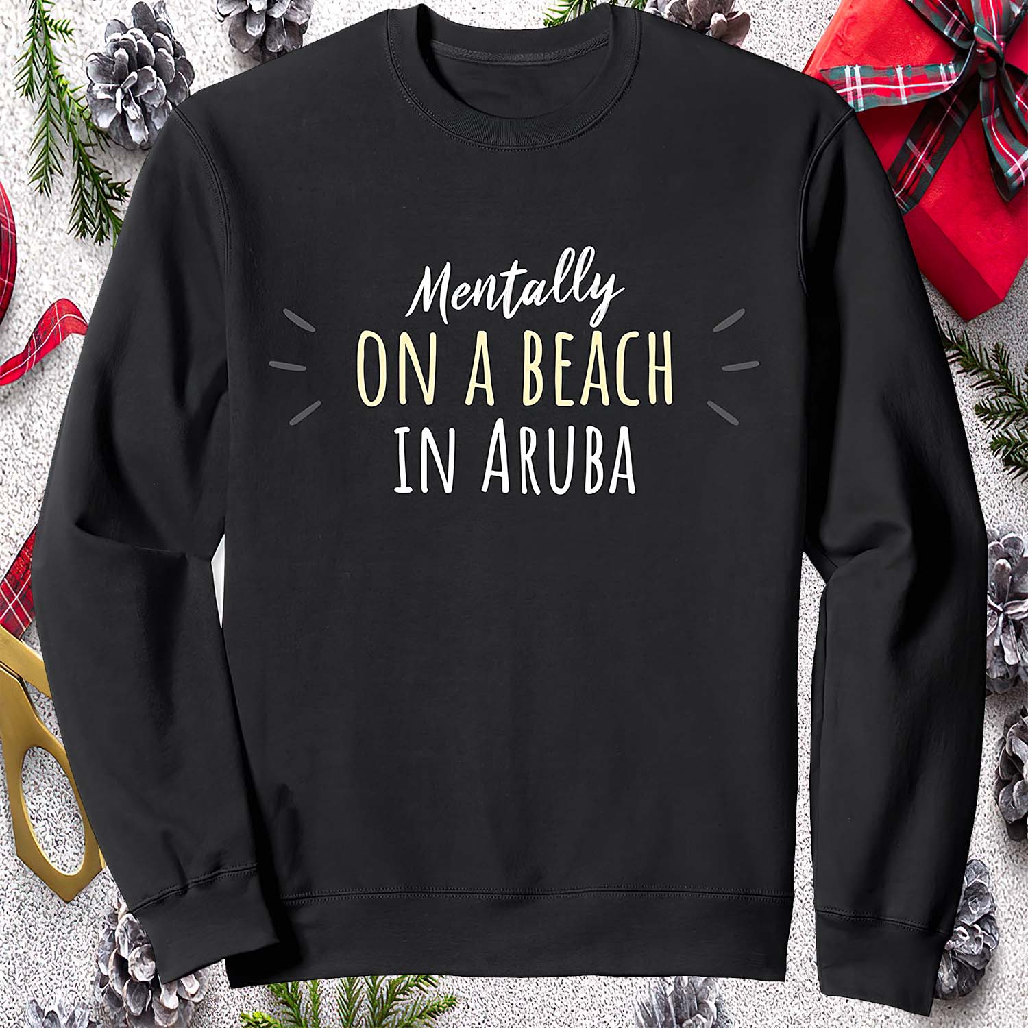 Mentally On A Beach In Aruba Sweatshirt Mentally On A Beach In Aruba Sweatshirt