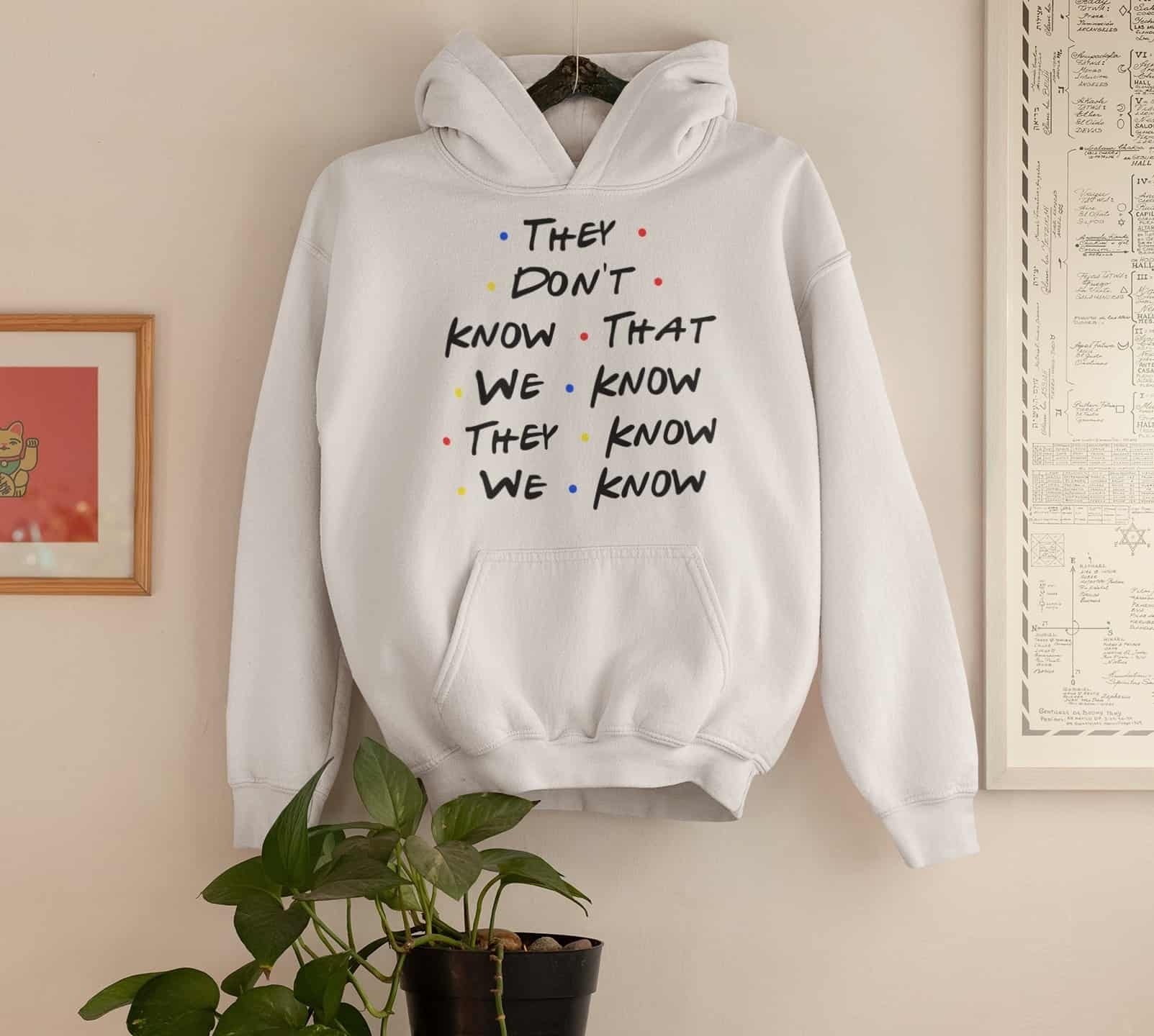 They Don’T Know That We Know They Know We Know Hoodie They Don’T Know That We Know They Know We Know Hoodie
