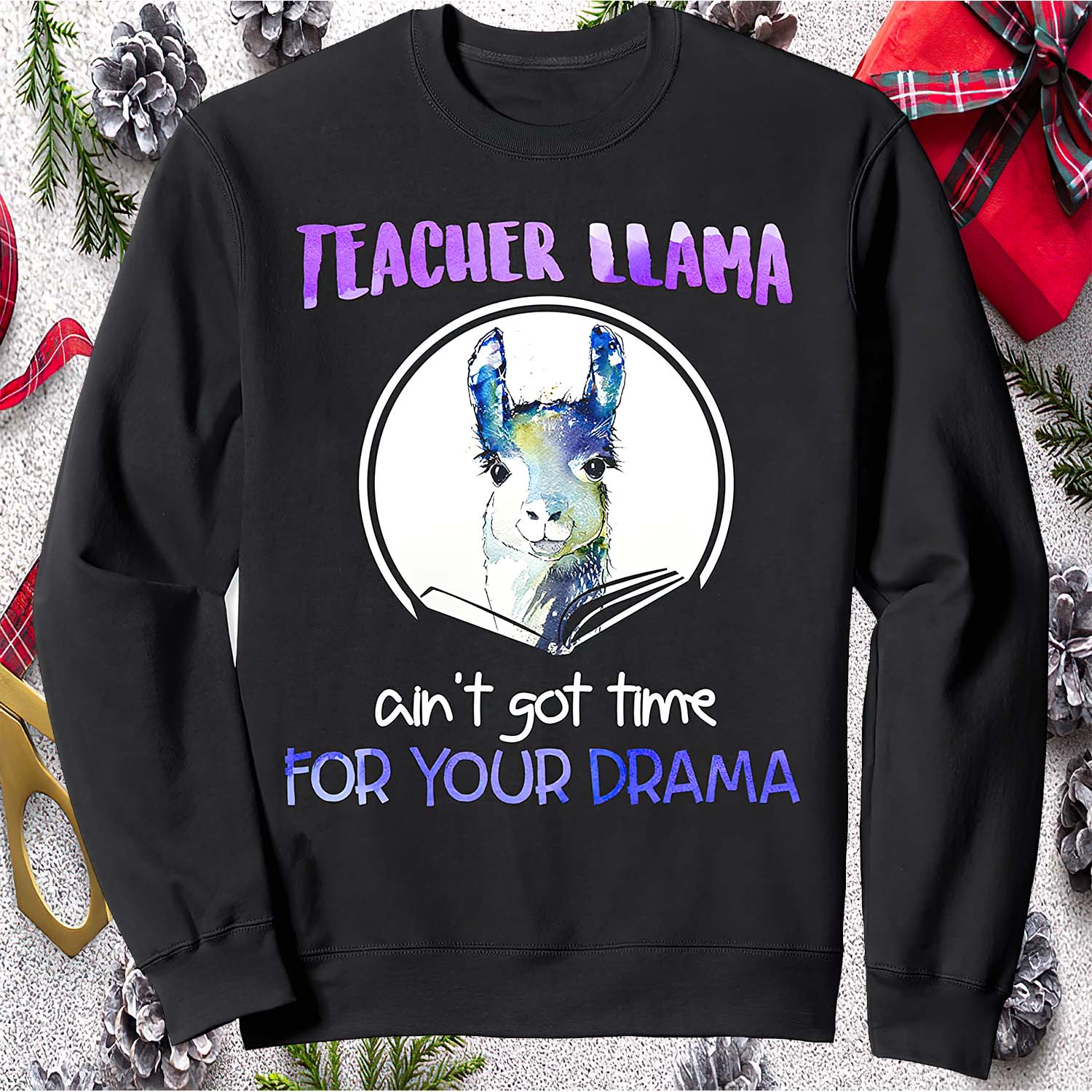 Teacher Llama Ain’T Got Time For Your Drama Sweatshirt Teacher Llama Ain’T Got Time For Your Drama Sweatshirt