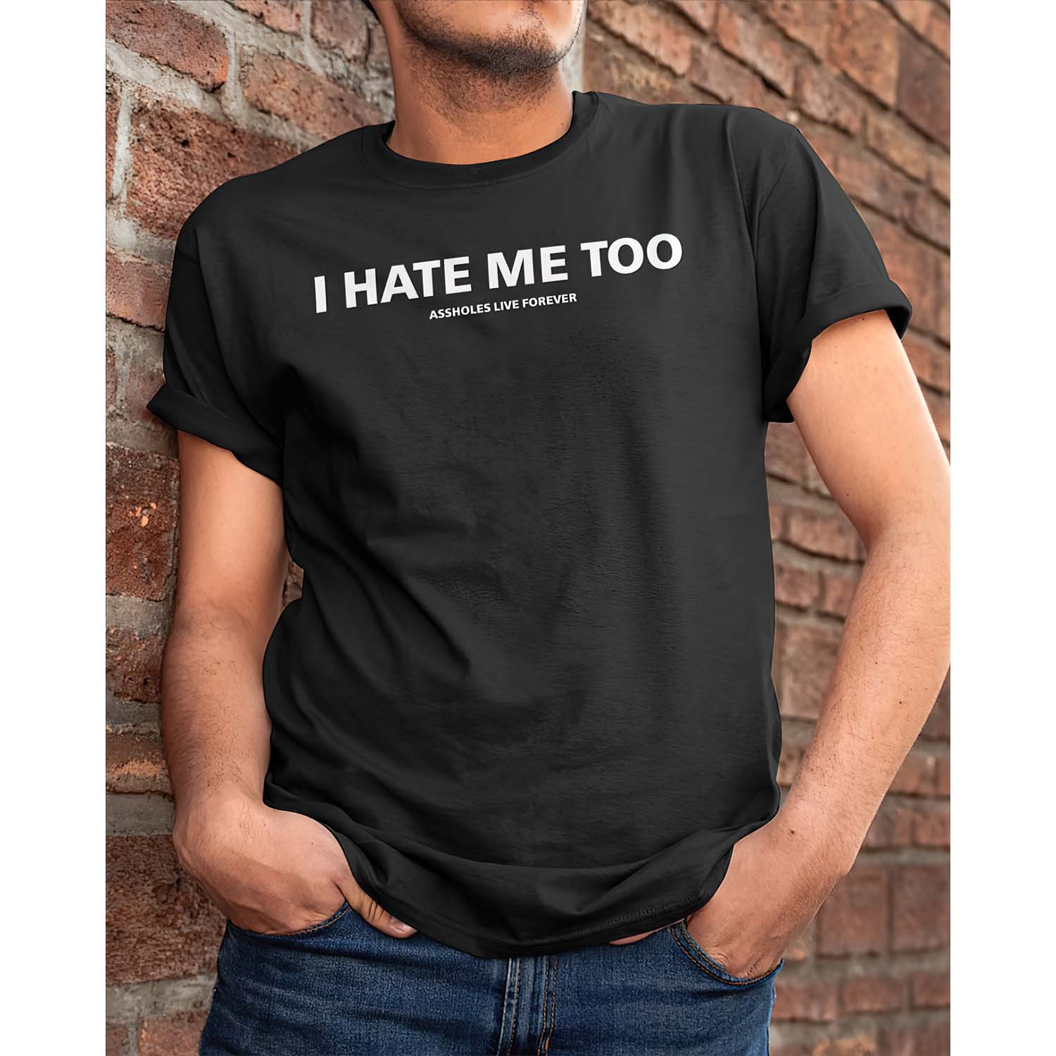 I Hate Me Too Assholes Live Forever Shirt I Hate Me Too Assholes Live Forever Shirt