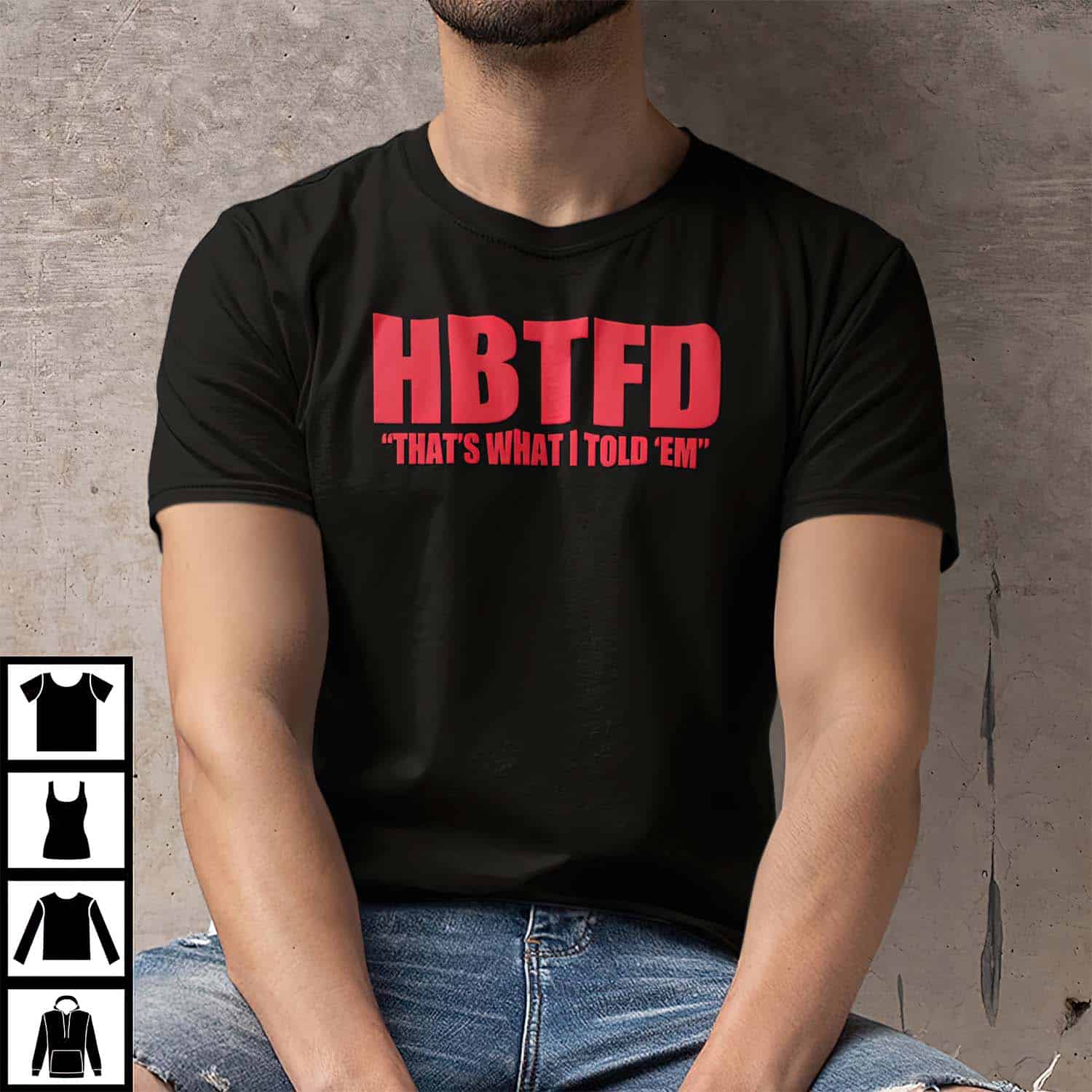 Hbtfd That’S What I Told Em Shirt Hbtfd That’S What I Told Em Shirt