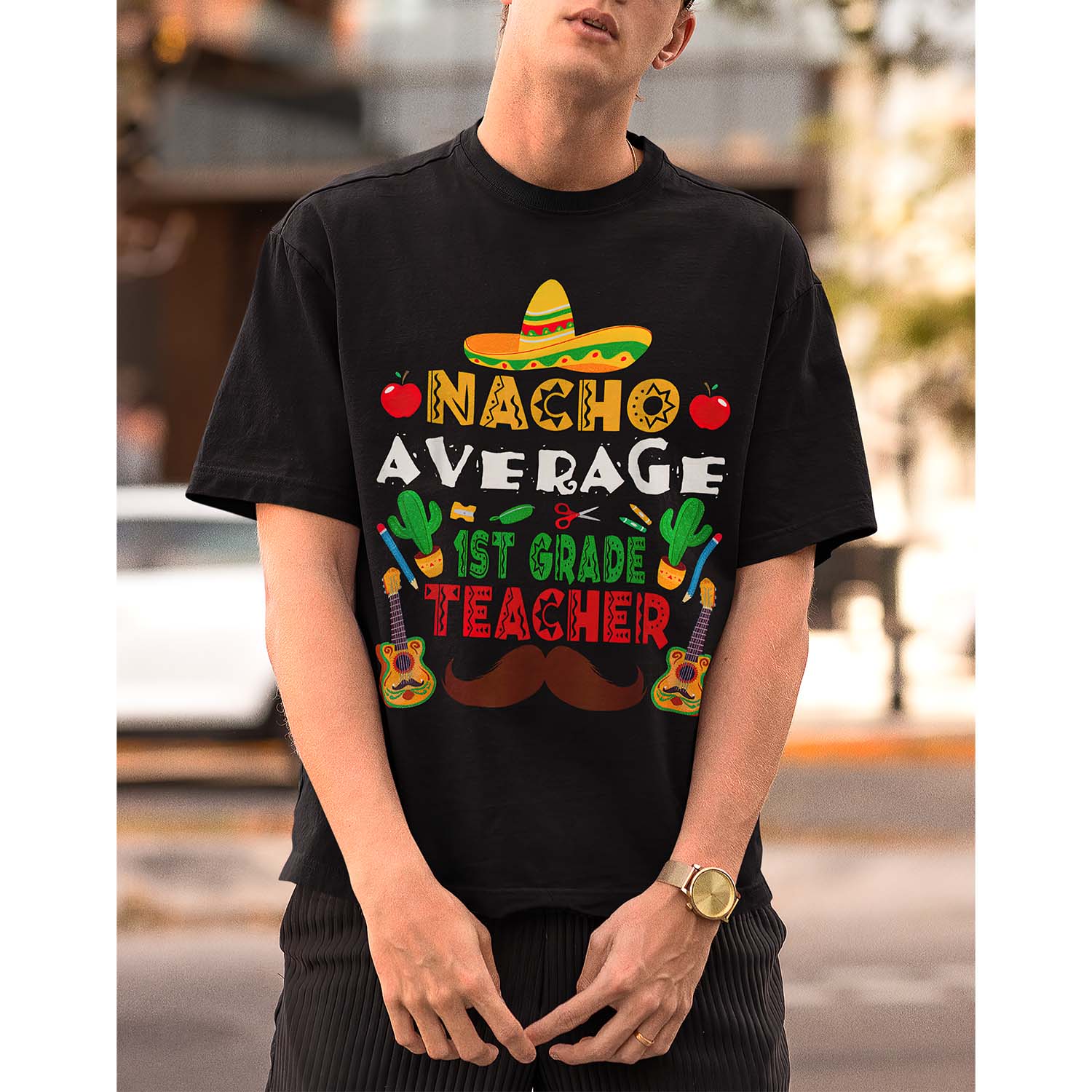 Nacho Average 1St Grade Teacher Shirt Nacho Average 1St Grade Teacher Shirt