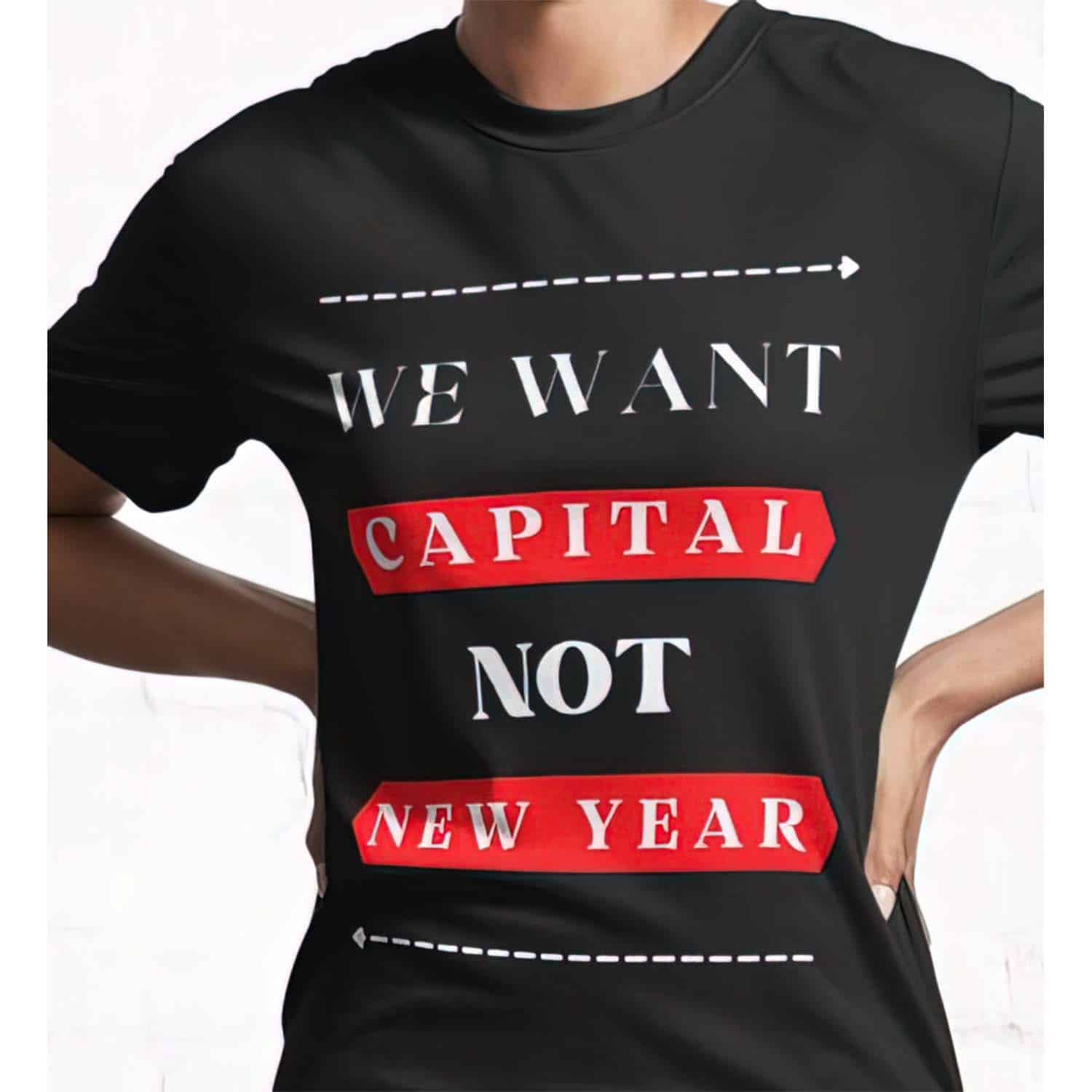 We Want Capital Not New Year Shirt We Want Capital Not New Year Shirt