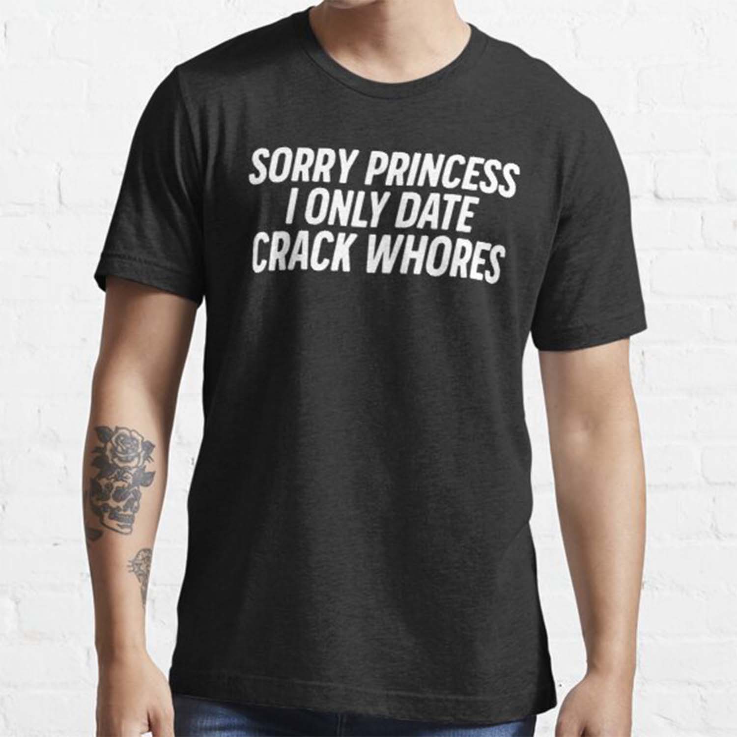 Sorry Princess I Only Date Crack Whores Shirt