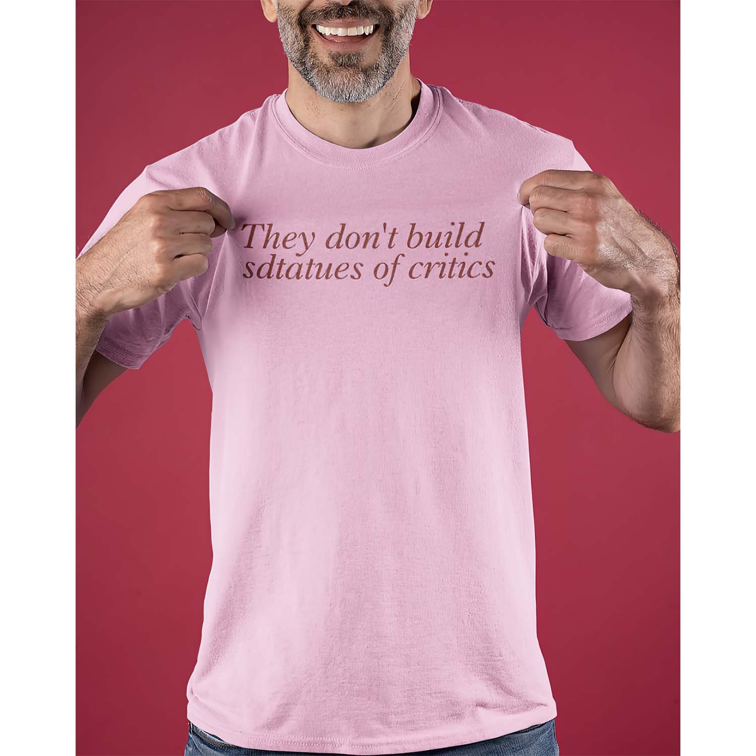 They Don’T Build Statues Of Critics Shirt They Don’T Build Statues Of Critics Shirt
