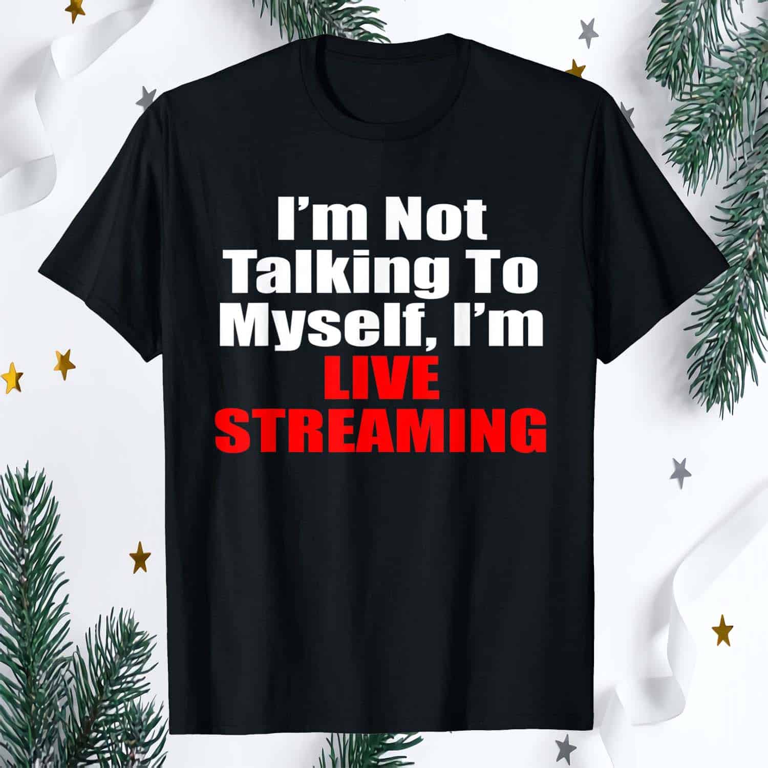 I’M Not Talking To Myself I’M Live Streaming Shirt I’M Not Talking To Myself I’M Live Streaming Shirt