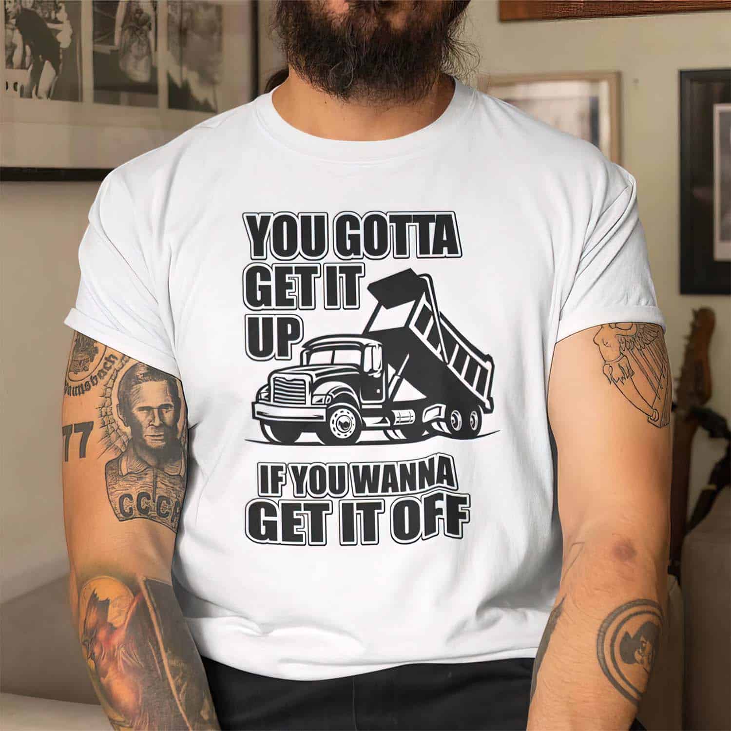You Gotta Get It Up If You Wanna Get It Off Shirt You Gotta Get It Up If You Wanna Get It Off Shirt