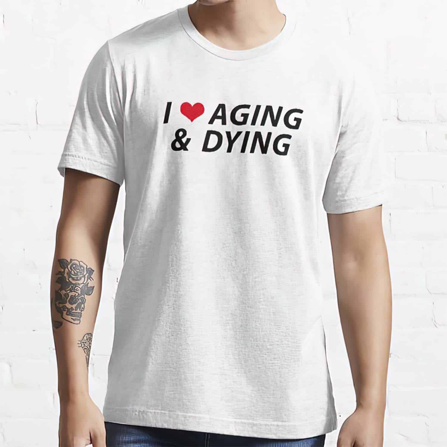 I Love Aging And Dying Shirt I Love Aging And Dying Shirt