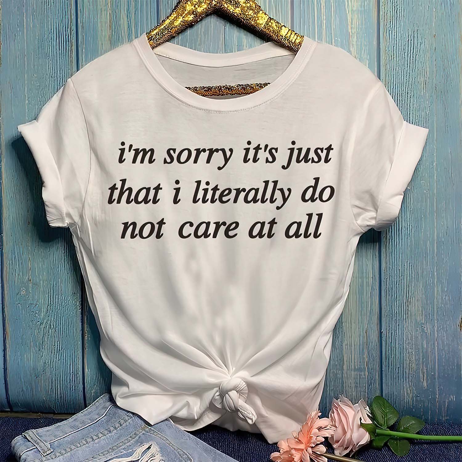 I’M Sorry It’S Just That I Literally Do Not Care At All Shirt I’M Sorry It’S Just That I Literally Do Not Care At All Shirt