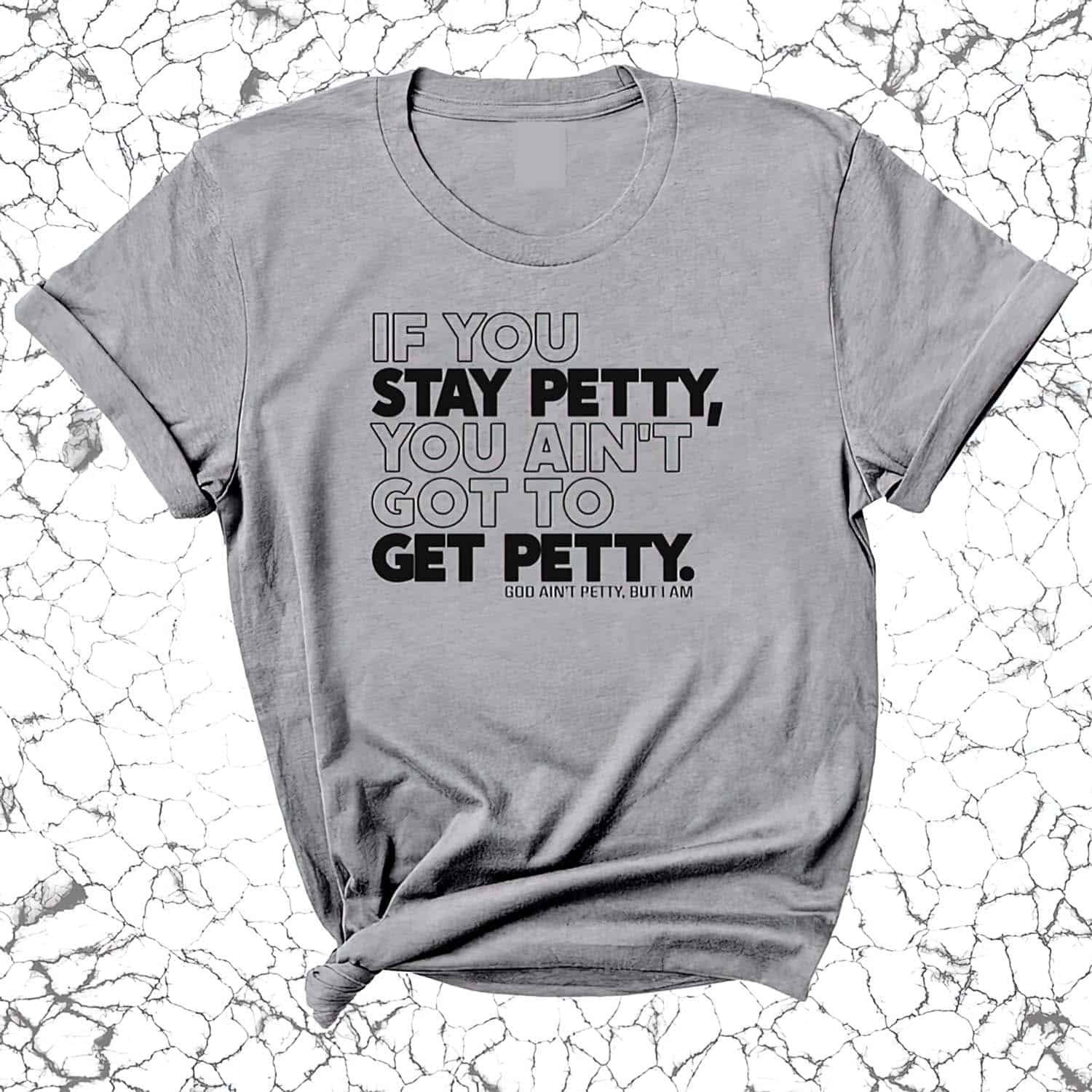 If You Stay Petty You Ain’T Got To Get Petty Shirt