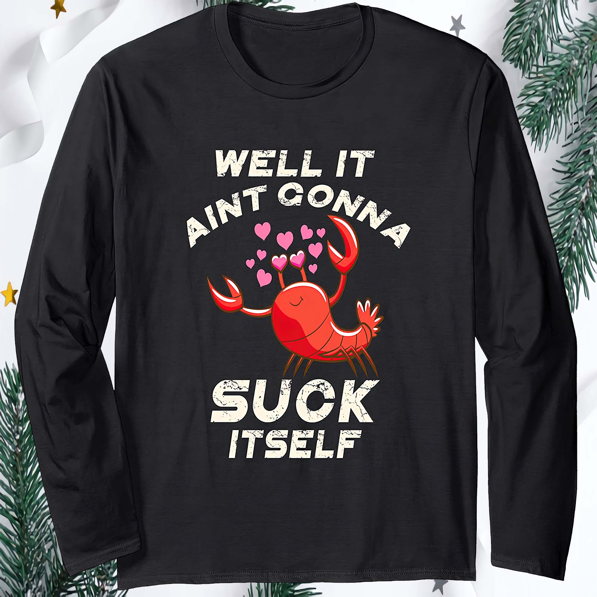 Well It Ain’T Gonna Suck It Self Crawfish Sweatshirt Well It Ain’T Gonna Suck It Self Crawfish Sweatshirt