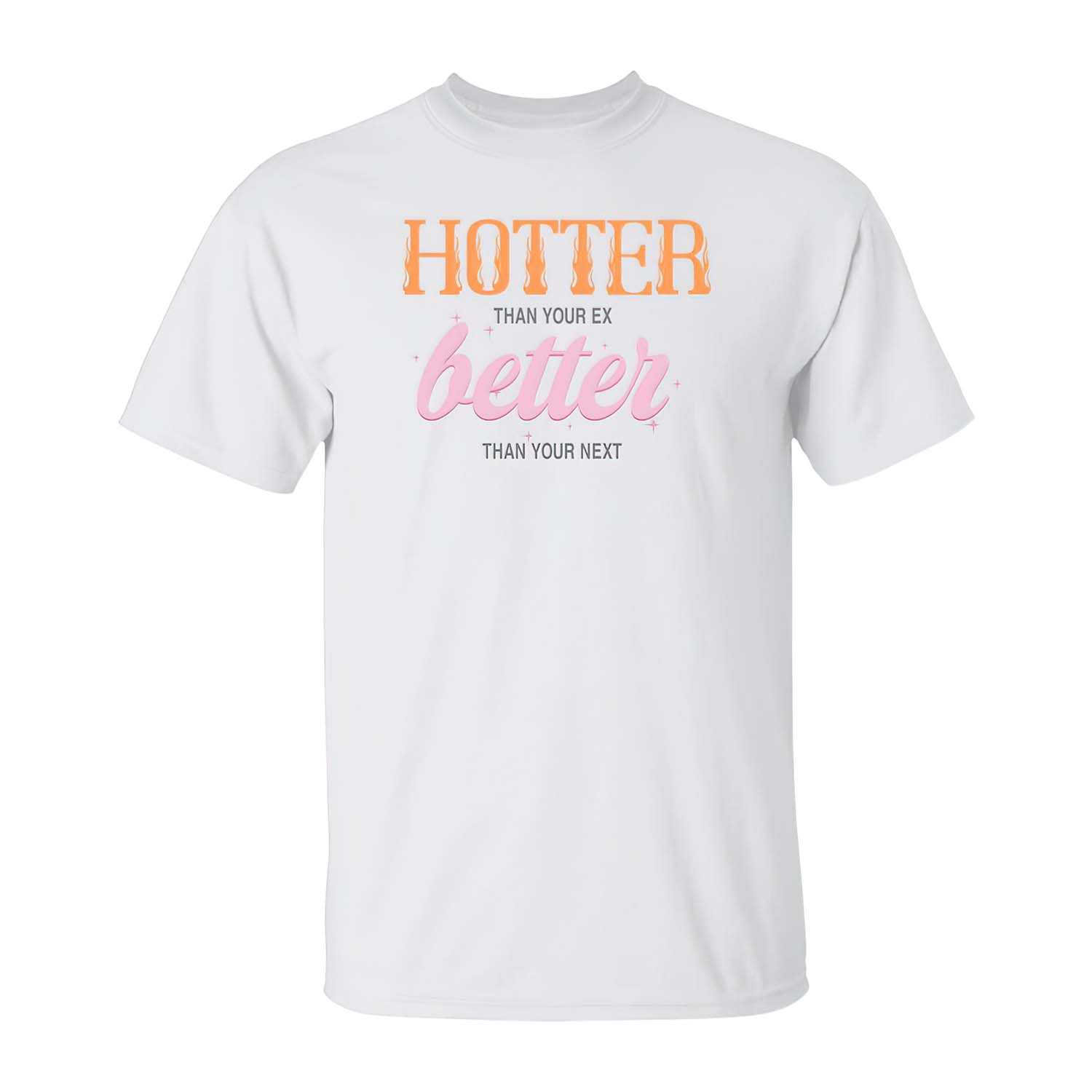 Hotter Than Your Ex Better Than Your Next Shirt Hotter Than Your Ex Better Than Your Next Shirt