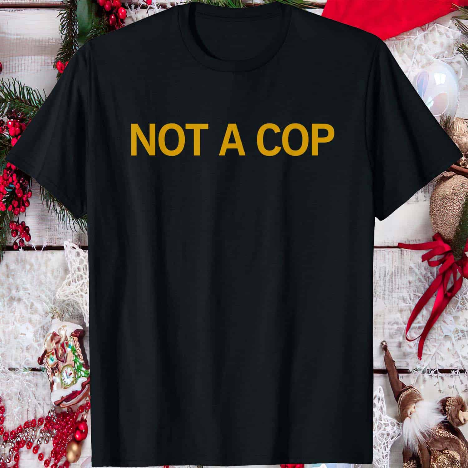Not A Cop Shirt Not A Cop Shirt