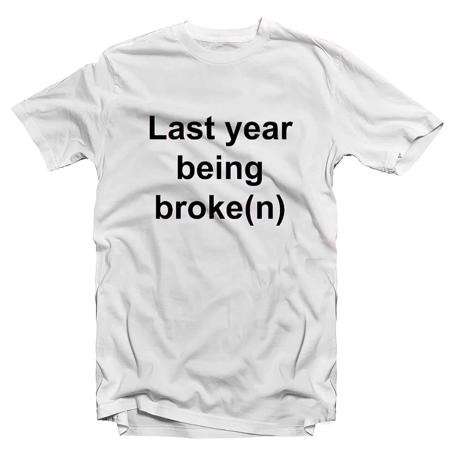 Last Year Being Broken Shirt Last Year Being Broken Shirt