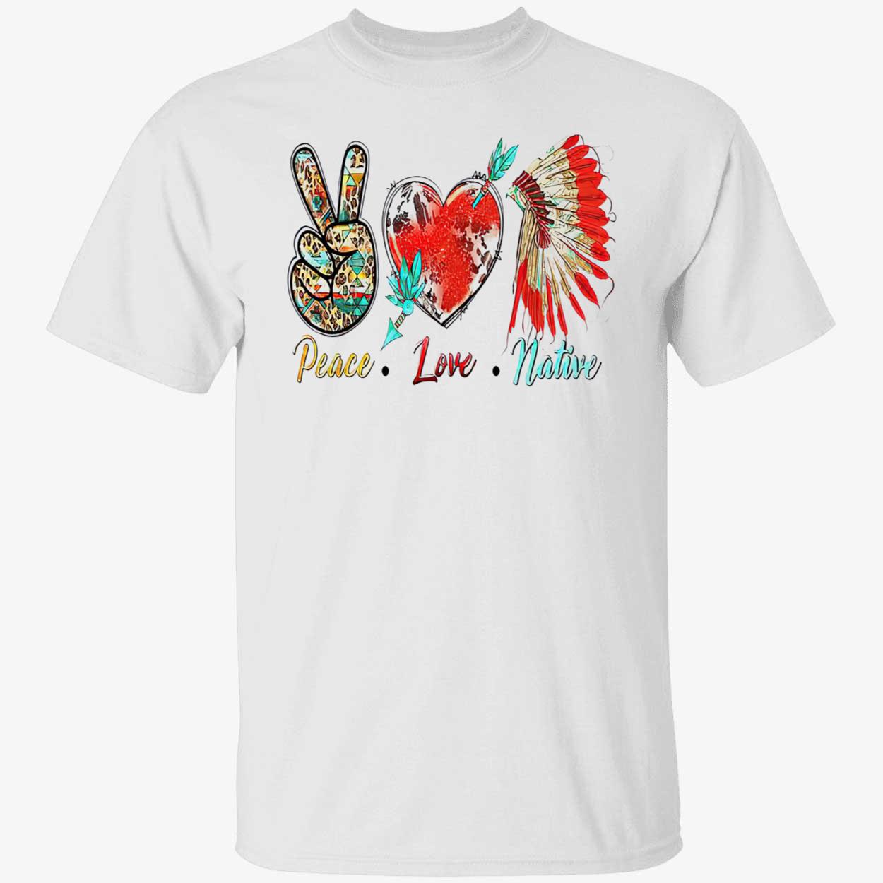 Peace Love Native Shirt Peace Love Native Shirt