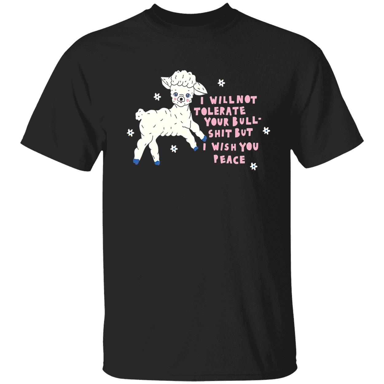 I Will Not Tolerate Your Bull Sh*T But I Wish You Peace Shirt I Will Not Tolerate Your Bull Sh*T But I Wish You Peace Shirt