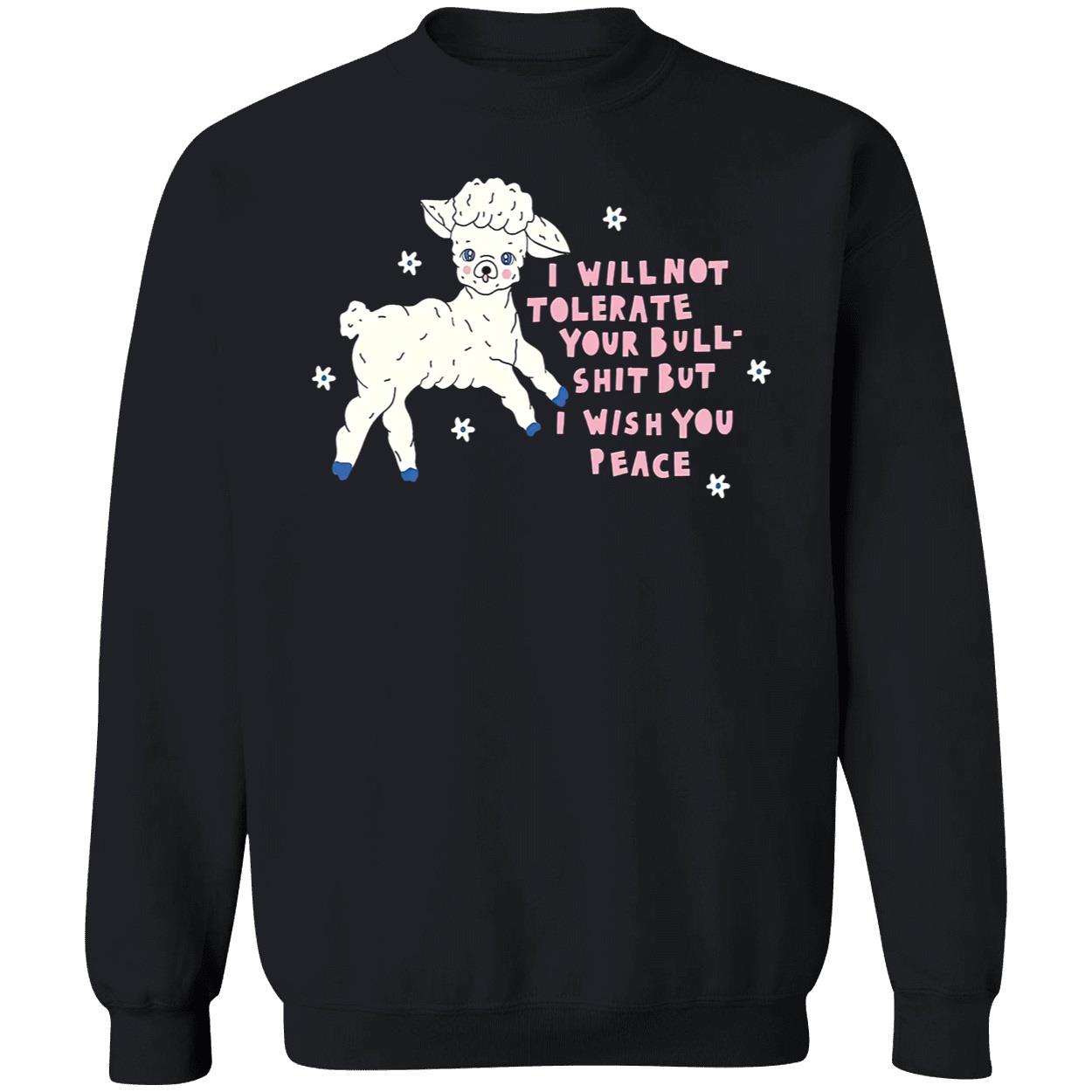I Will Not Tolerate Your Bull Sh*T But I Wish You Peace Shirt I Will Not Tolerate Your Bull Sh*T But I Wish You Peace Shirt