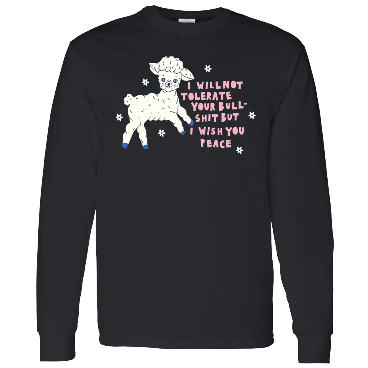 I Will Not Tolerate Your Bull Sh*T But I Wish You Peace Shirt I Will Not Tolerate Your Bull Sh*T But I Wish You Peace Shirt