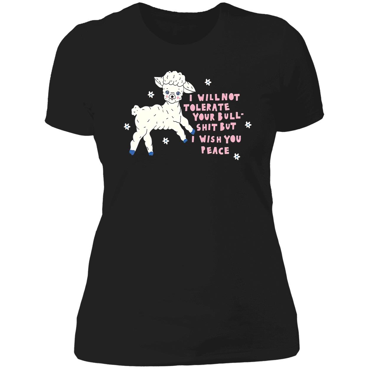 I Will Not Tolerate Your Bull Sh*T But I Wish You Peace Shirt I Will Not Tolerate Your Bull Sh*T But I Wish You Peace Shirt