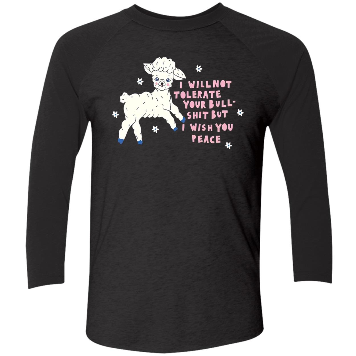 I Will Not Tolerate Your Bull Sh*T But I Wish You Peace Shirt I Will Not Tolerate Your Bull Sh*T But I Wish You Peace Shirt