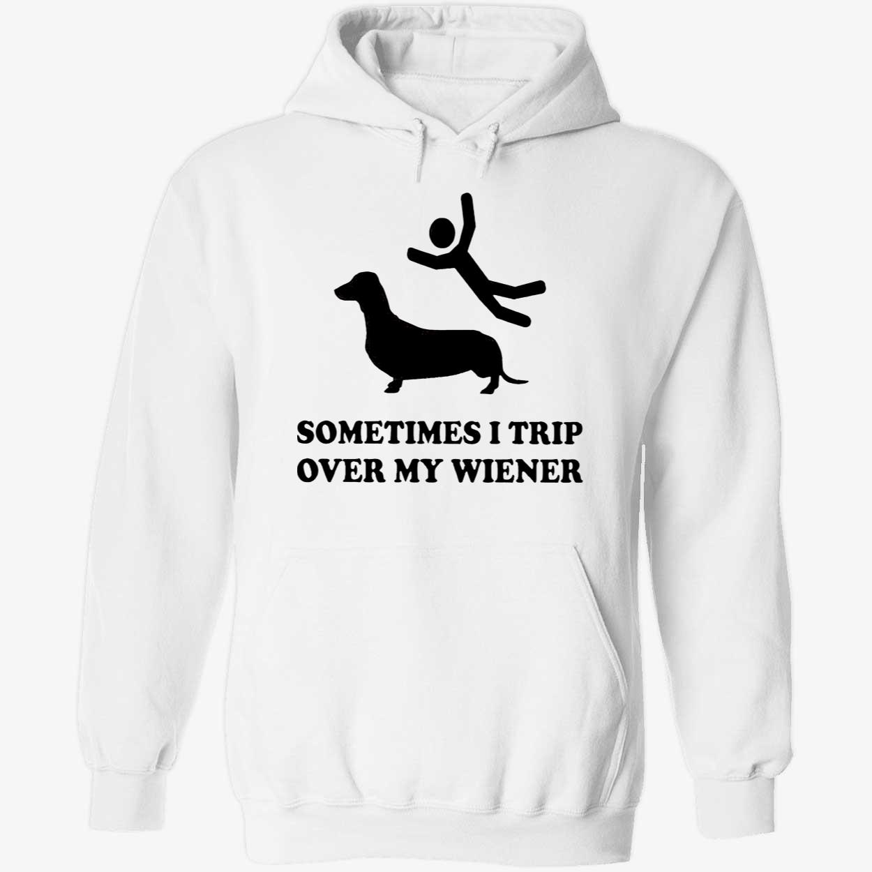 Sometimes I Trip Over My Wieners Shirt Sometimes I Trip Over My Wieners Shirt