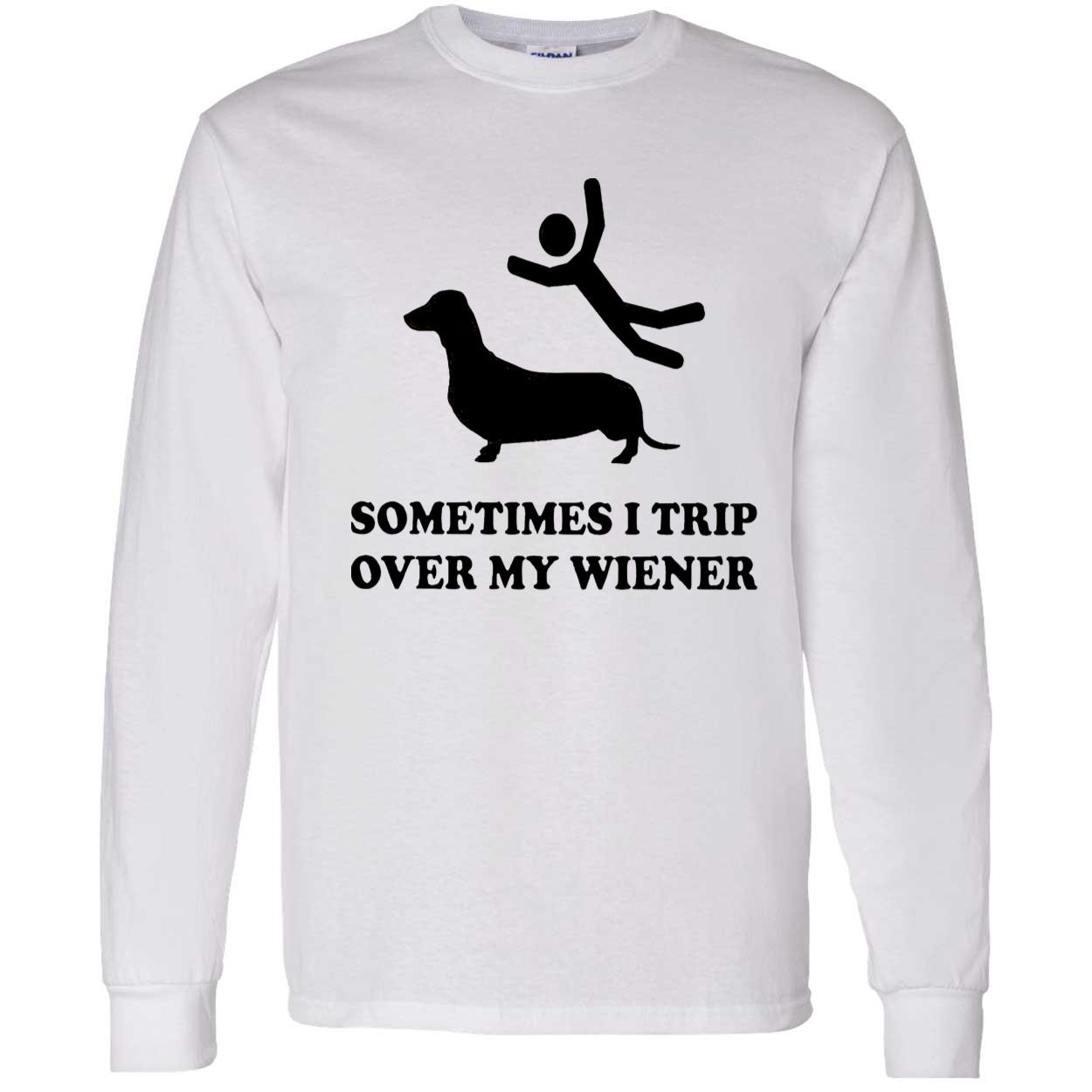 Sometimes I Trip Over My Wieners Shirt Sometimes I Trip Over My Wieners Shirt